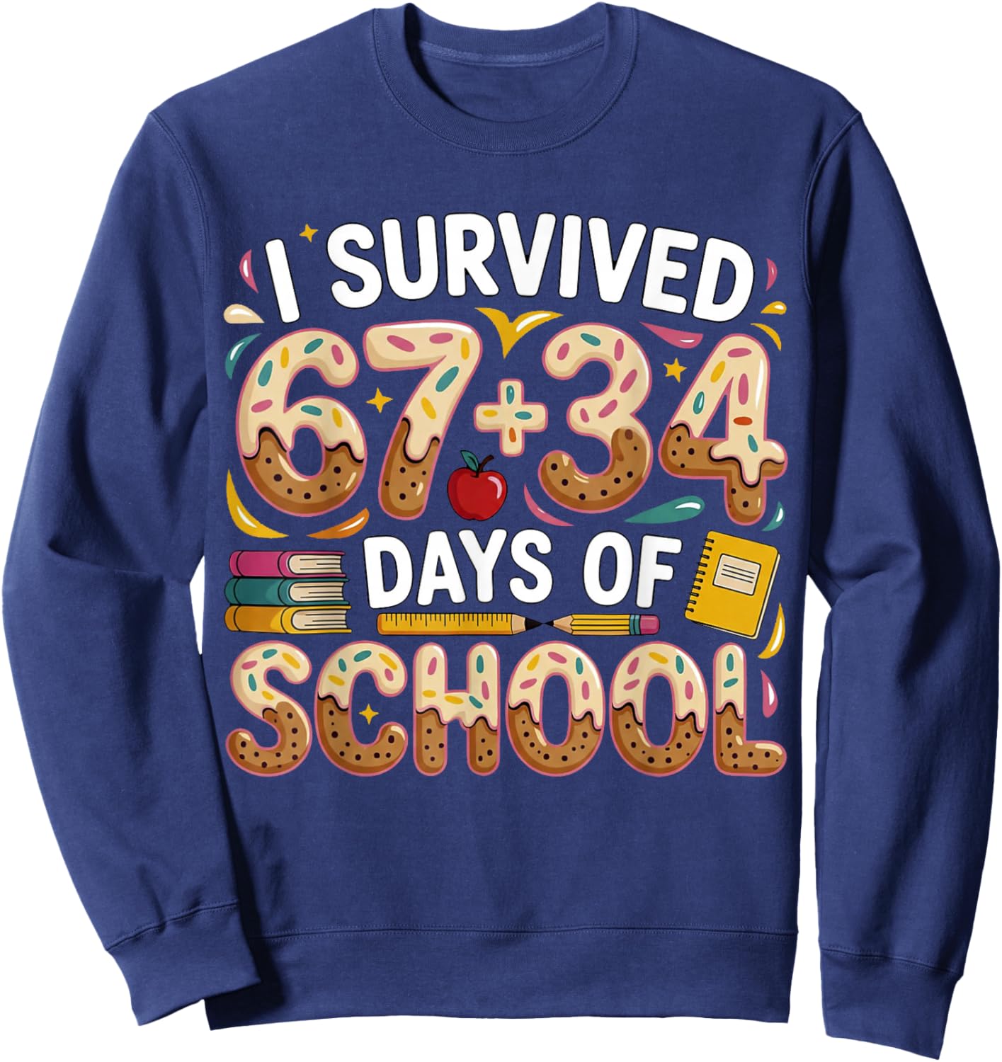 I Survived 67+34 Days of School Teacher 101 Days of School Sweatshirt - Sweatshirt | Navy