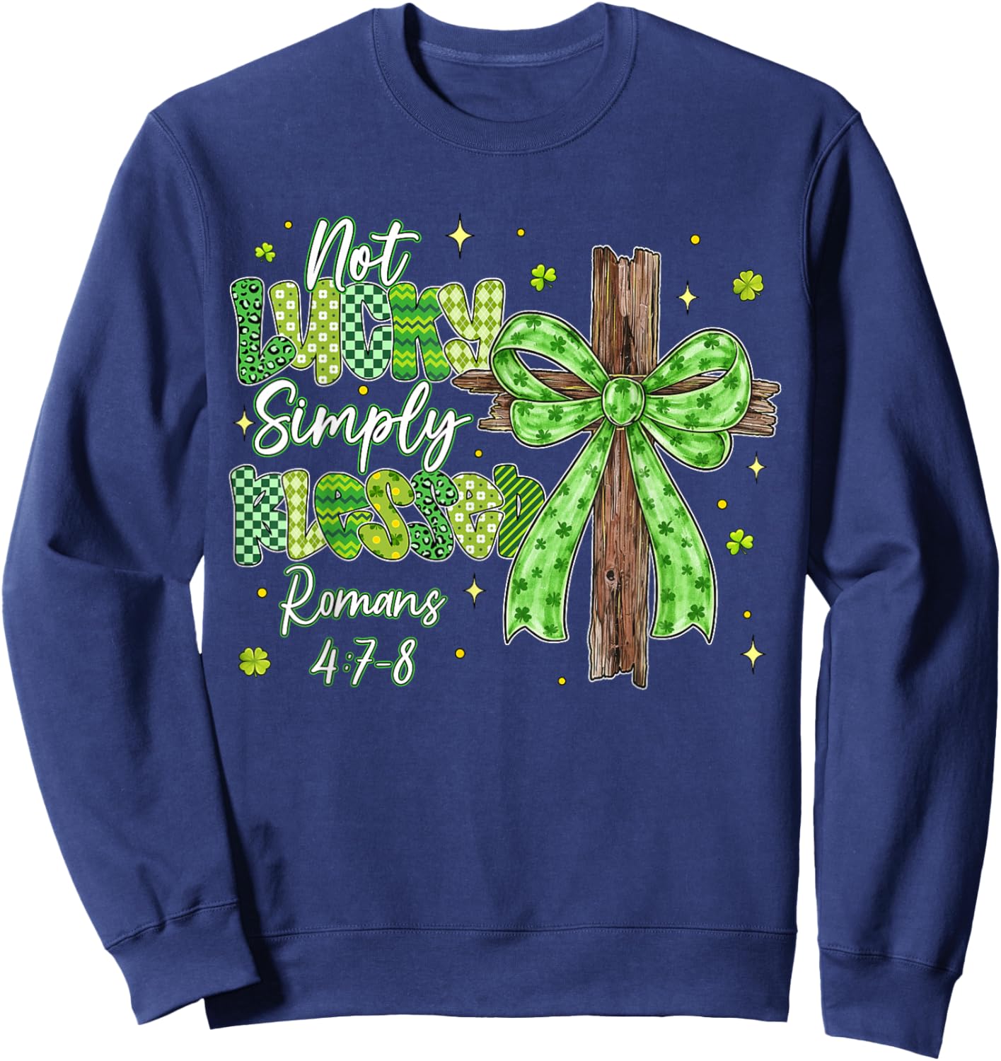 Not Lucky Simply Blessed Christian Shamrocks St Patricks Day Sweatshirt - Sweatshirt | Navy