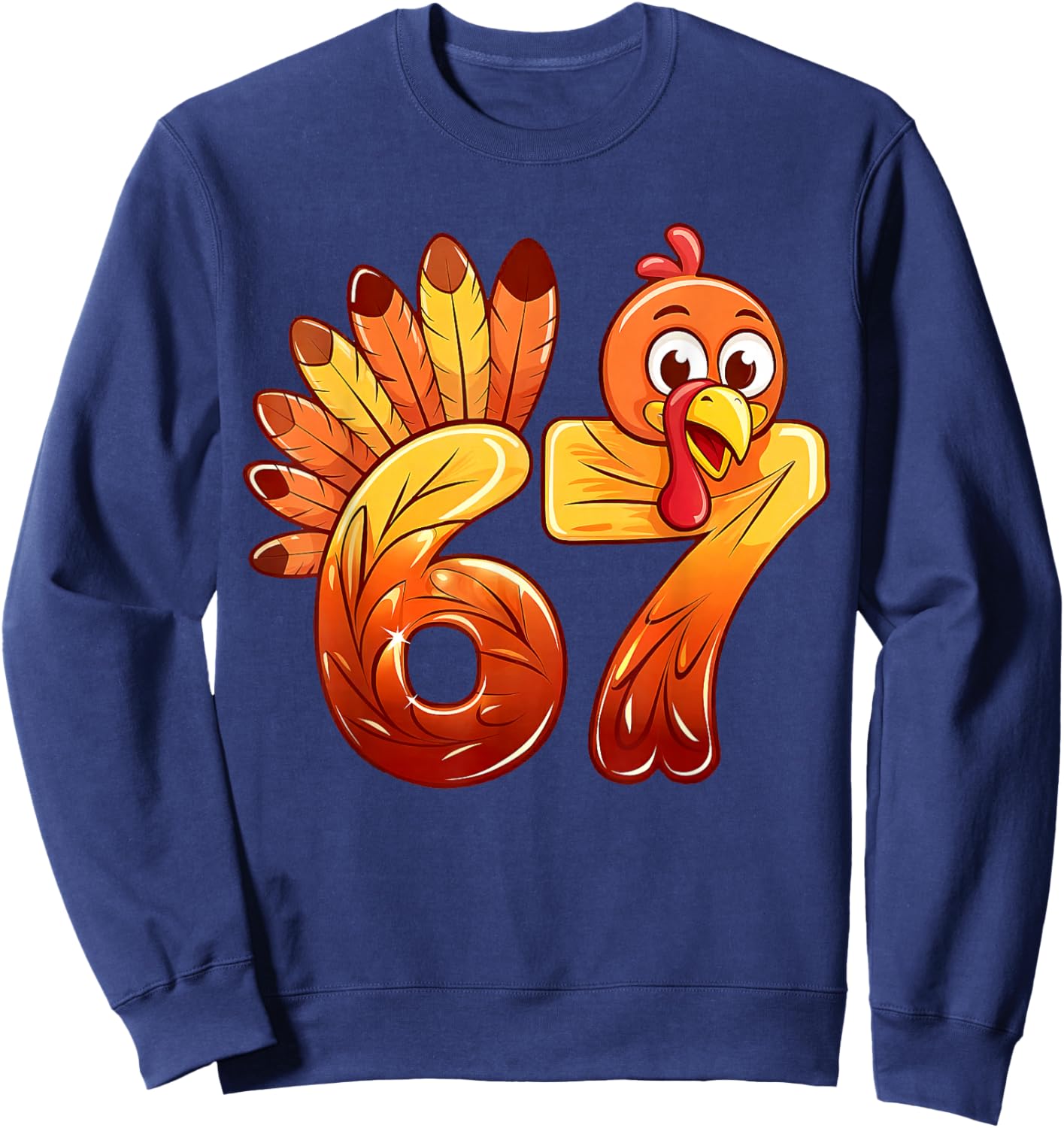 67 Thanksgiving Funny Turkey Thanksgiving 67 Turkey Sweatshirt - Sweatshirt | Navy