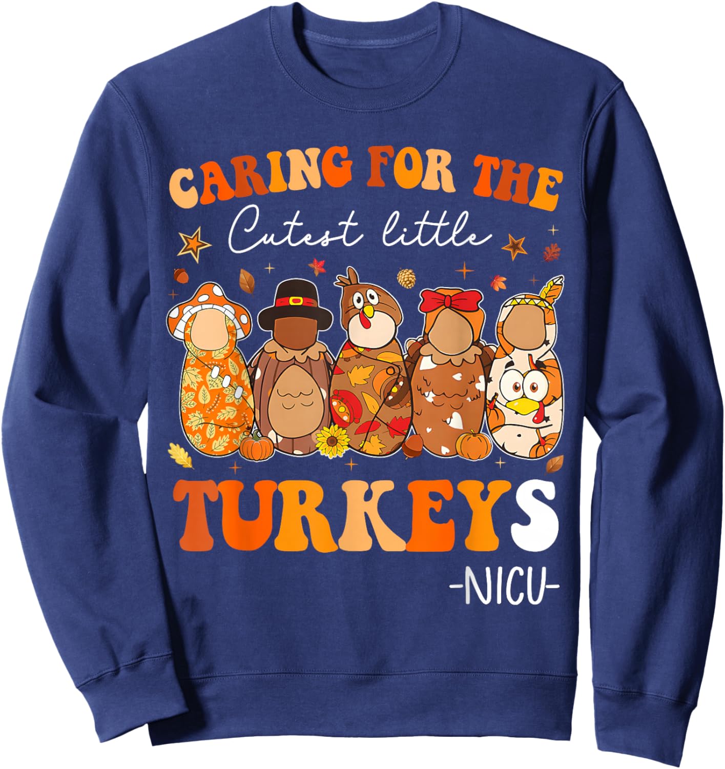 Caring for The Cutest Little Turkeys Thanksgiving NICU Nurse Sweatshirt - Sweatshirt | Navy