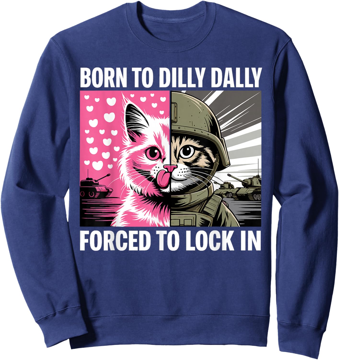 Born to Dilly Dally Forced to Lock in Cat Meme Funny Memes Sweatshirt - Sweatshirt | Navy