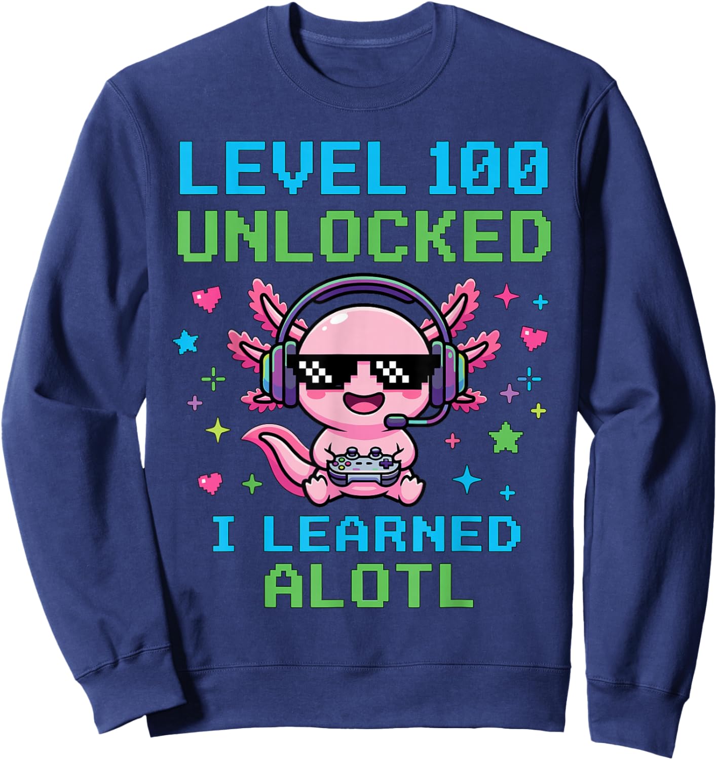 Level 100 Unlocked I Learned Alotl Funny Cool Gaming Axolotl Sweatshirt - Sweatshirt | Navy