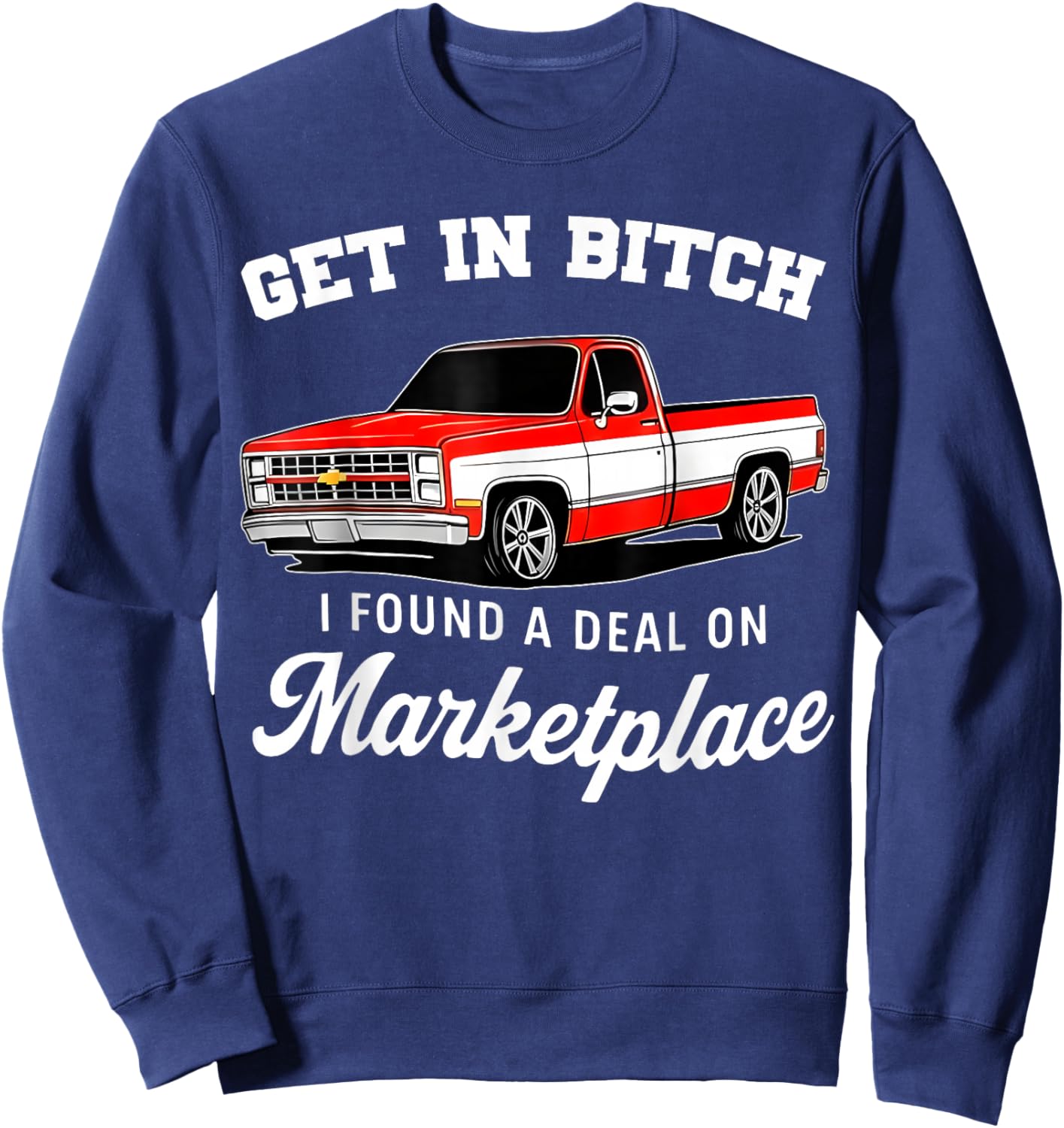 Funny Get in Bitch I Found A Deal On Marketplace Meme Sweatshirt - Sweatshirt | Navy