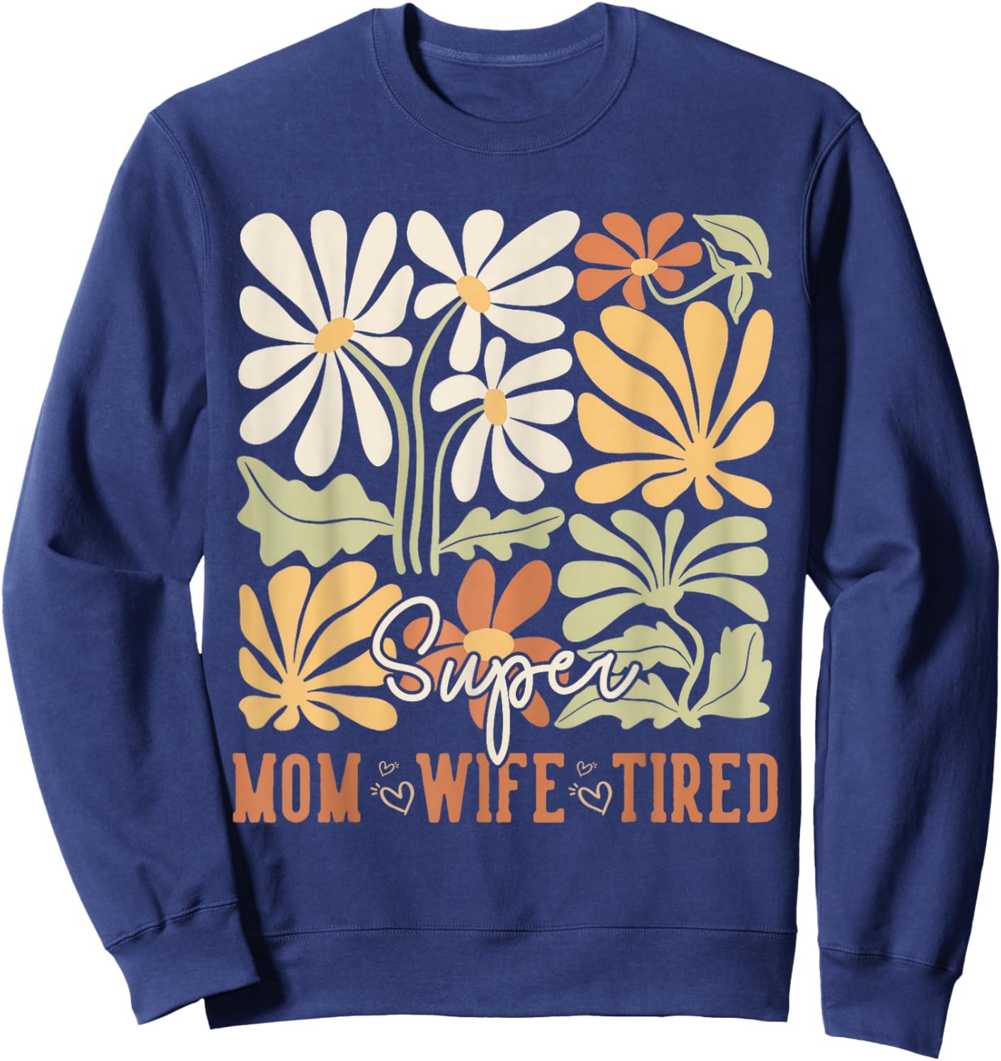 Mother's Day Super Mom Wife Tired Gifts Mom Wildflower Sweatshirt - Sweatshirt | Navy