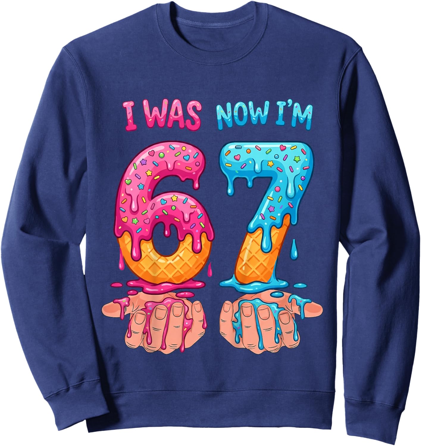 I was 6 Now I'm 7 Years Old Birthday Bday 67 Six Seven Meme Sweatshirt - Sweatshirt | Navy