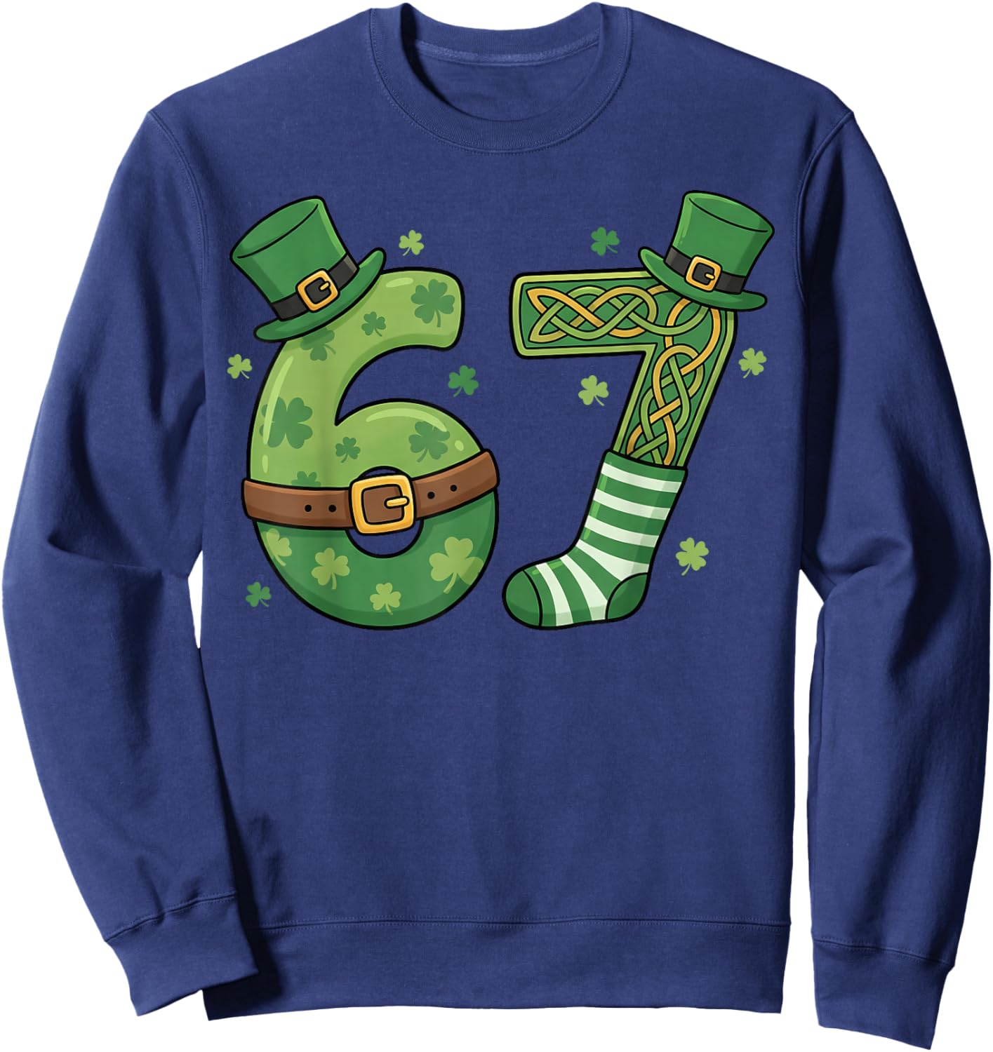 67 Leprechaun Hat 6 7 Viral Meme Funny St Patrick’s Day Sweatshirt - Sweatshirt | Navy