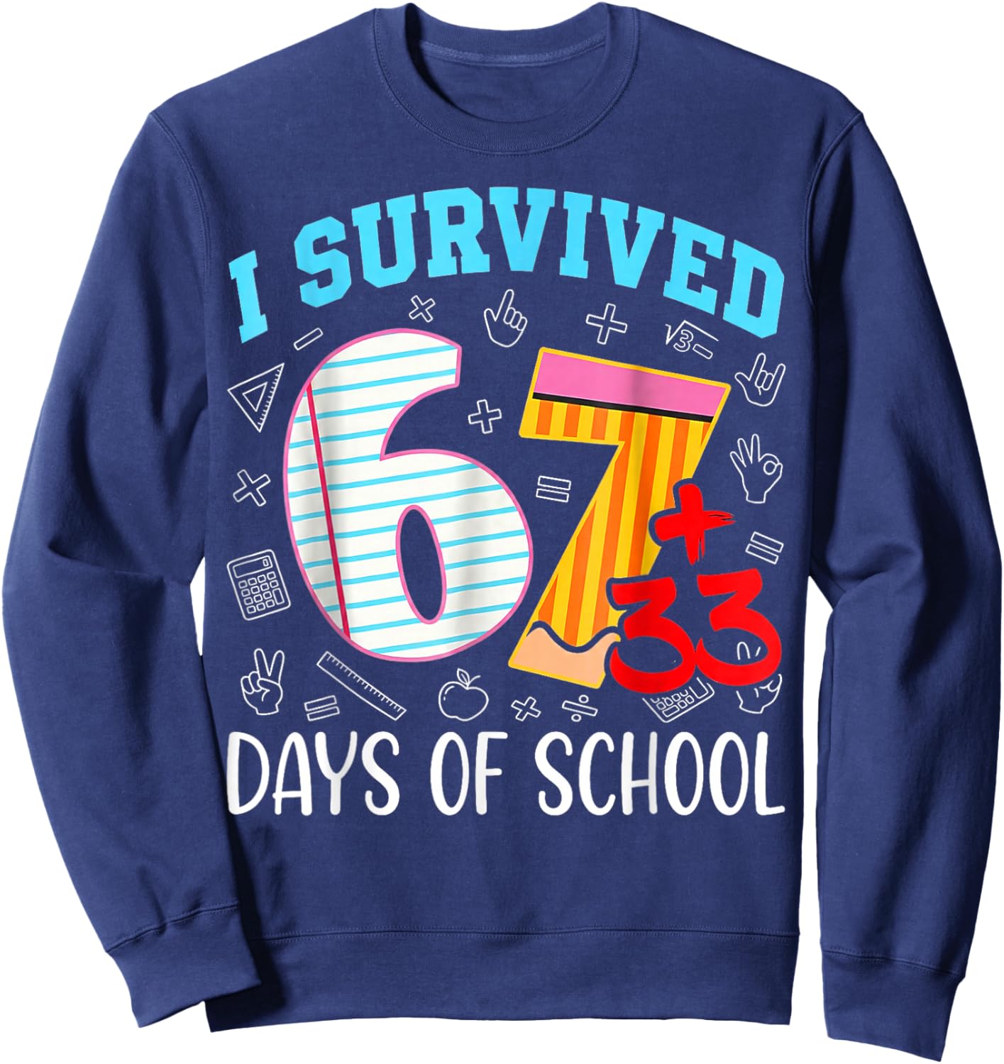 67 I Survived 100 Days of School 6 7 100th Days Kid Students Sweatshirt - Sweatshirt | Navy