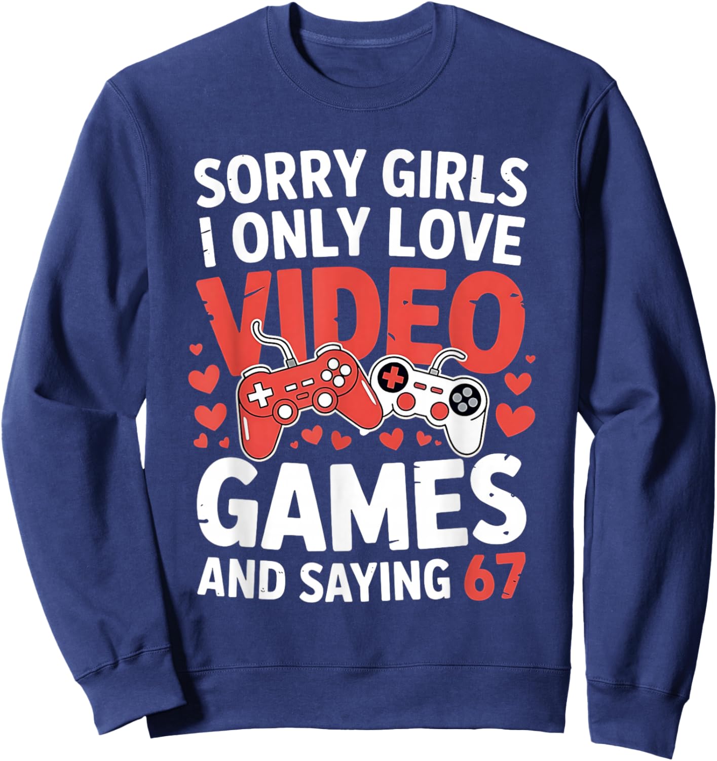 67 Six Seven Video Games Valentine's Day 6 7 Meme Boys Gamer Sweatshirt - Sweatshirt | Navy