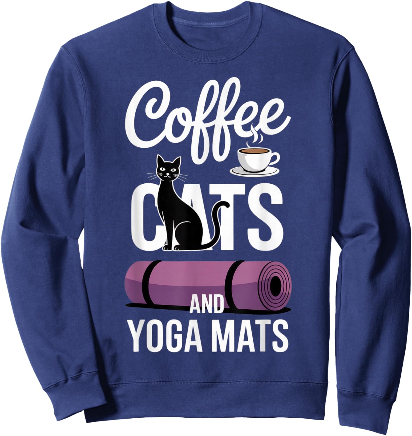 Coffee Cats and Yoga Mats Funny Cat Lovers Yoga Enthusiasts Sweatshirt - Sweatshirt | Navy