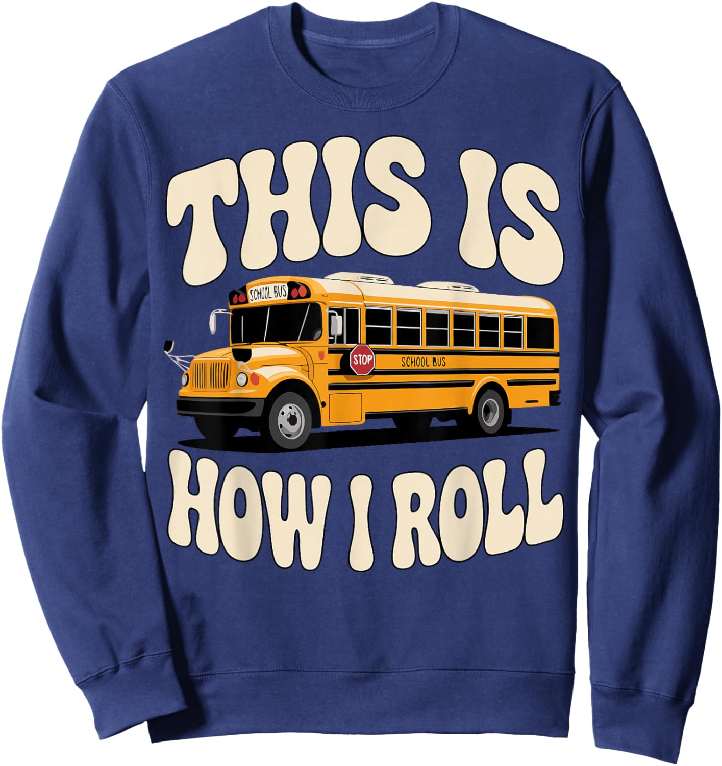 Funny School Bus Driver Big Yellow Bus Sweatshirt - Sweatshirt | Navy