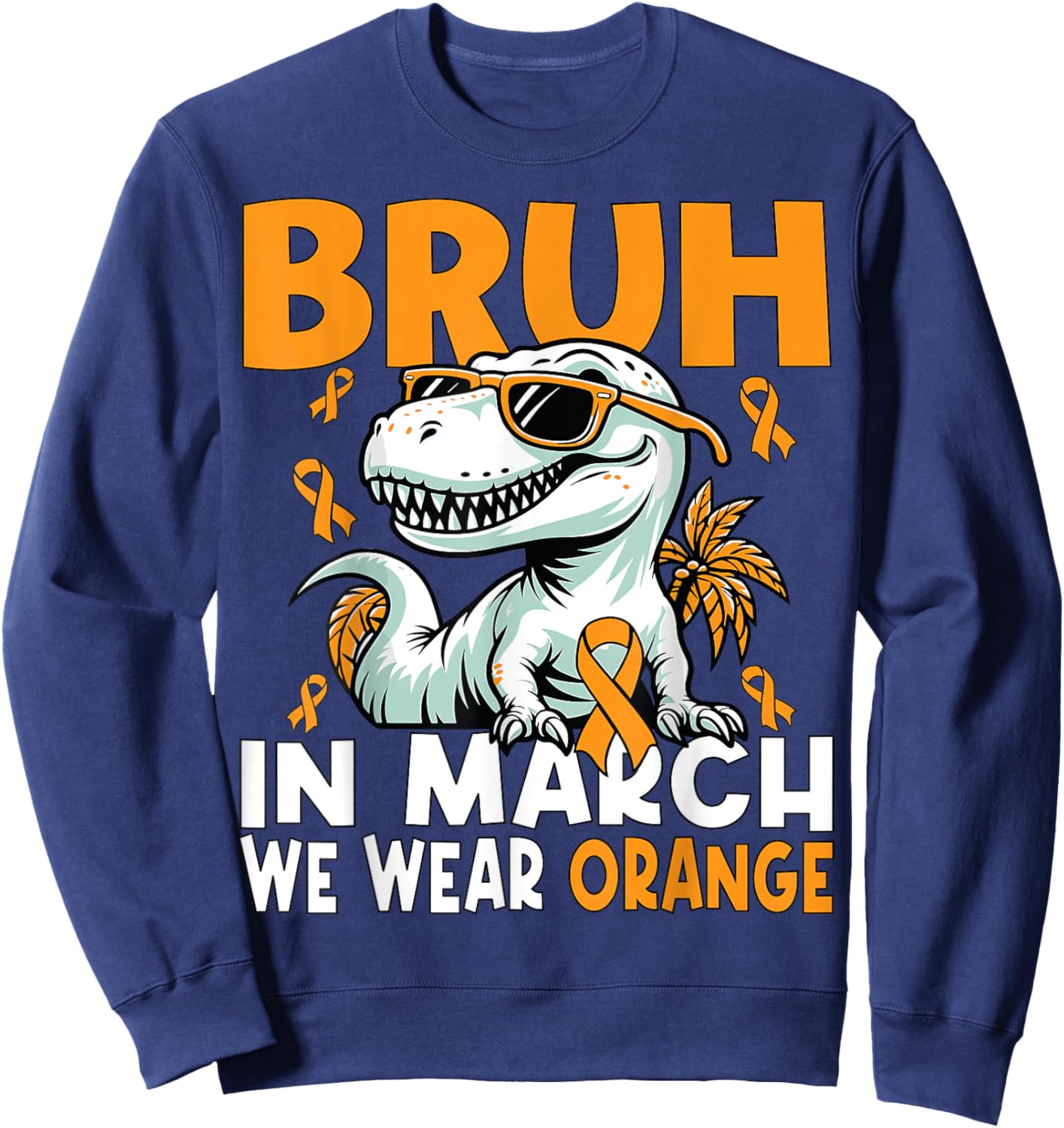 Bruh in March We Wear Orange Ms Multiple Sclerosis Awareness Sweatshirt - Sweatshirt | Navy