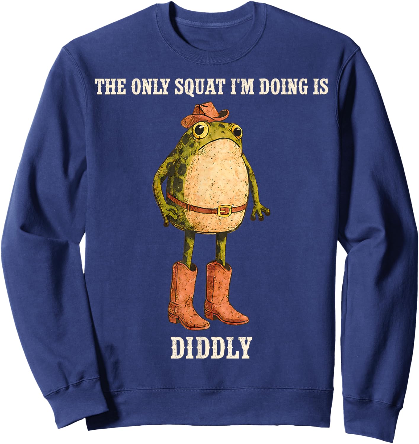 The Only Squat I'm Doing is Diddly Funny Western Cowboy Frog Sweatshirt - Sweatshirt | Navy