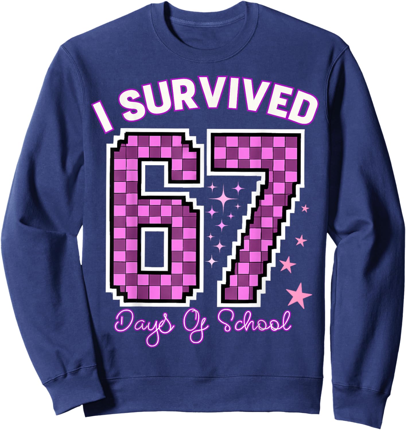 I Survived 67 Days of School Girls Teachers 100 Days School Sweatshirt - Sweatshirt | Navy