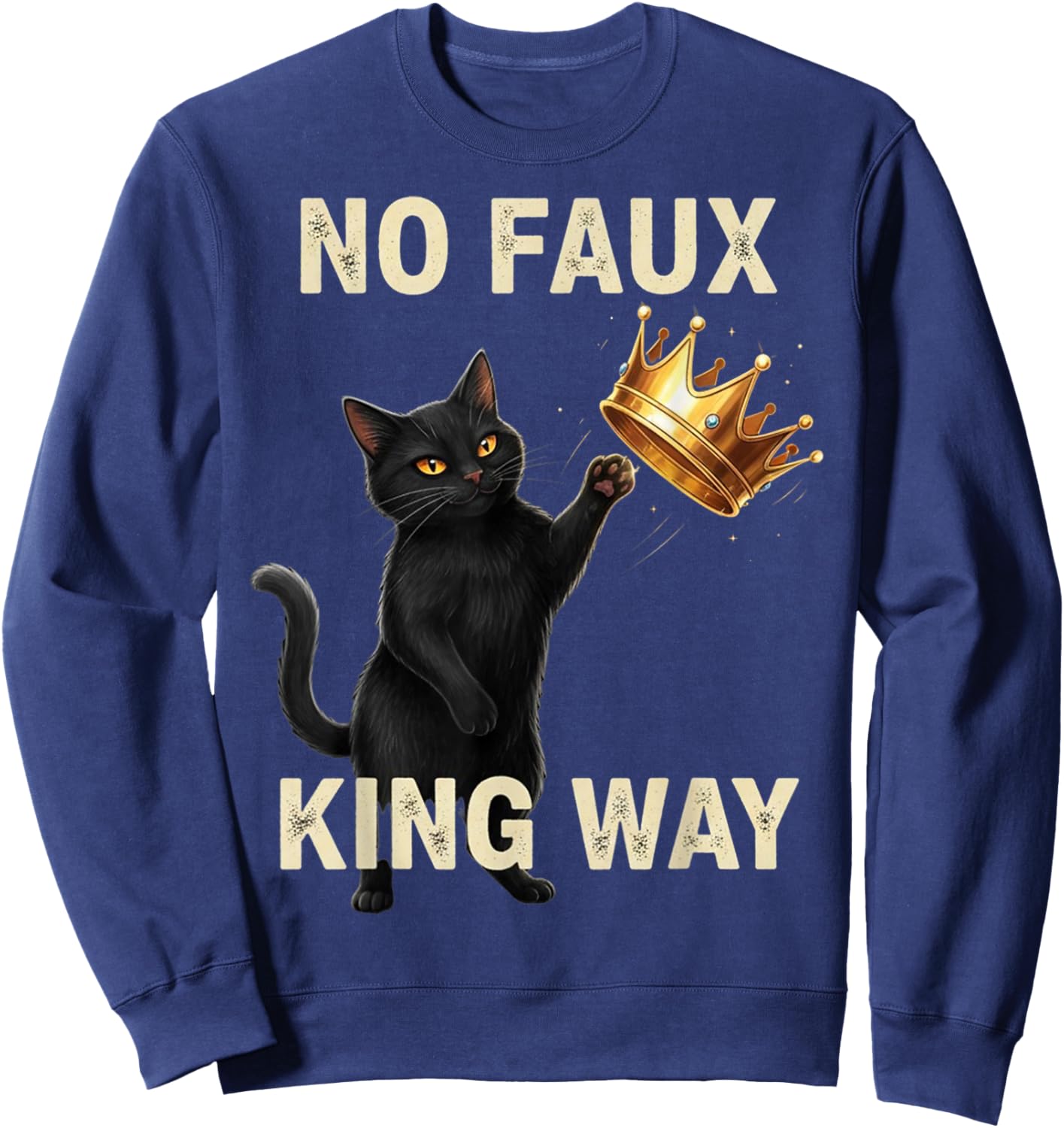 Funny Cat No Faux King Way Sweatshirt - Sweatshirt | Navy