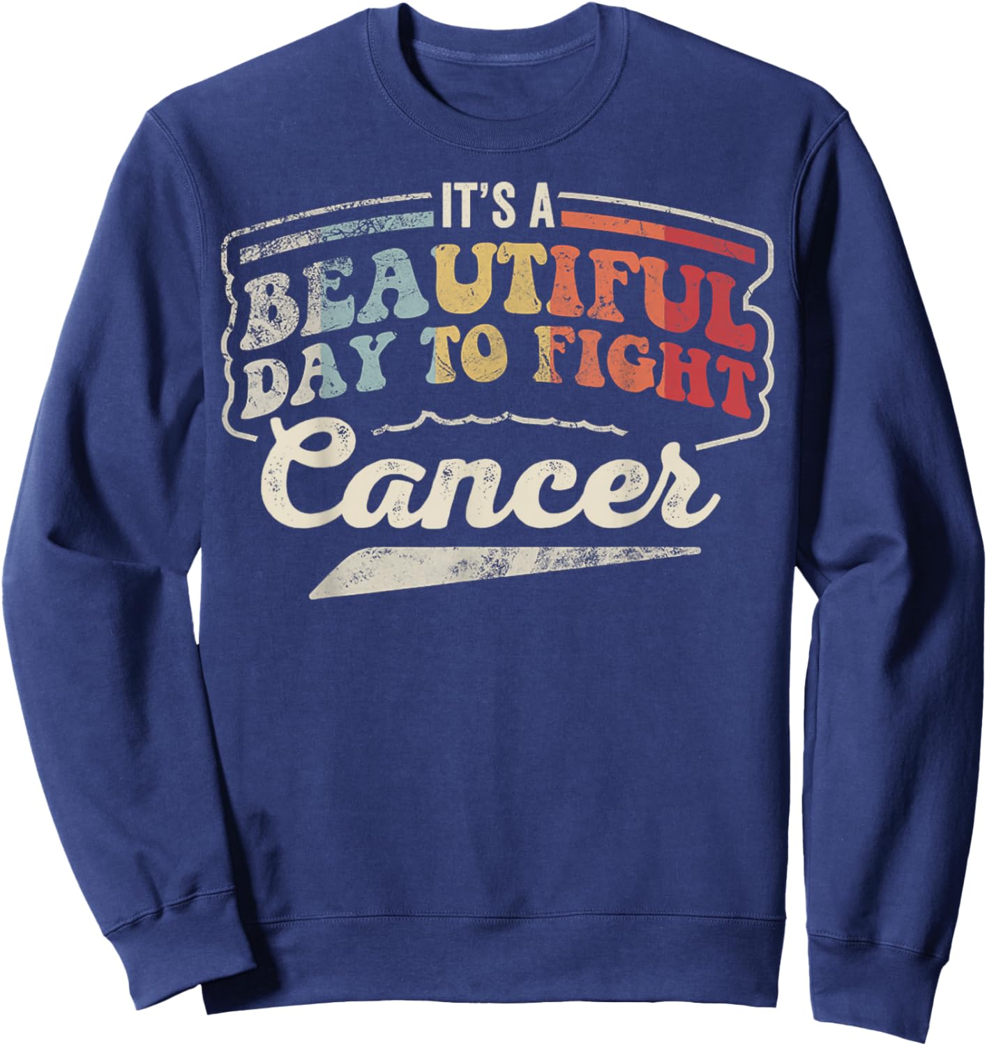 Its A Beautiful Day to Fight Cancer Awareness Warrior Sweatshirt - Sweatshirt | Navy