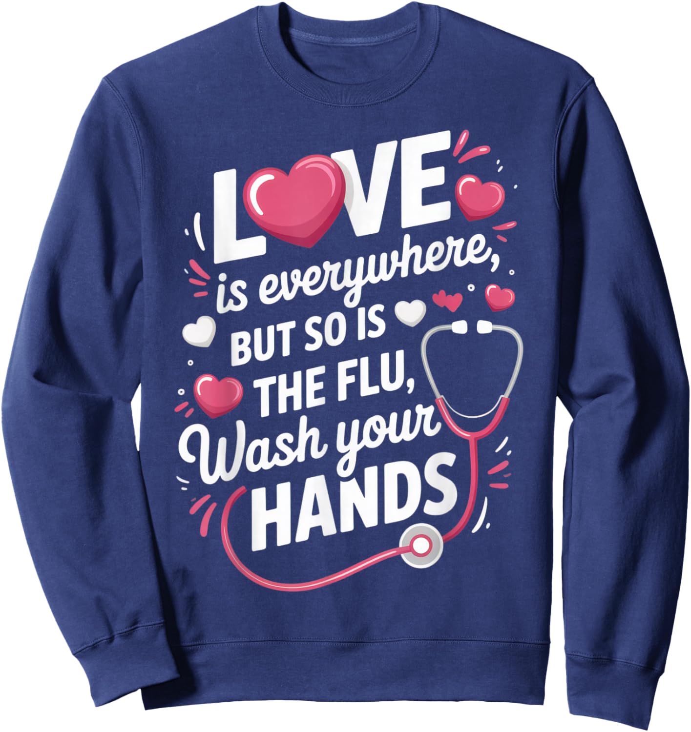 Love is Everywhere, But So is The Flu, Wash Your Hands for Sweatshirt - Sweatshirt | Navy