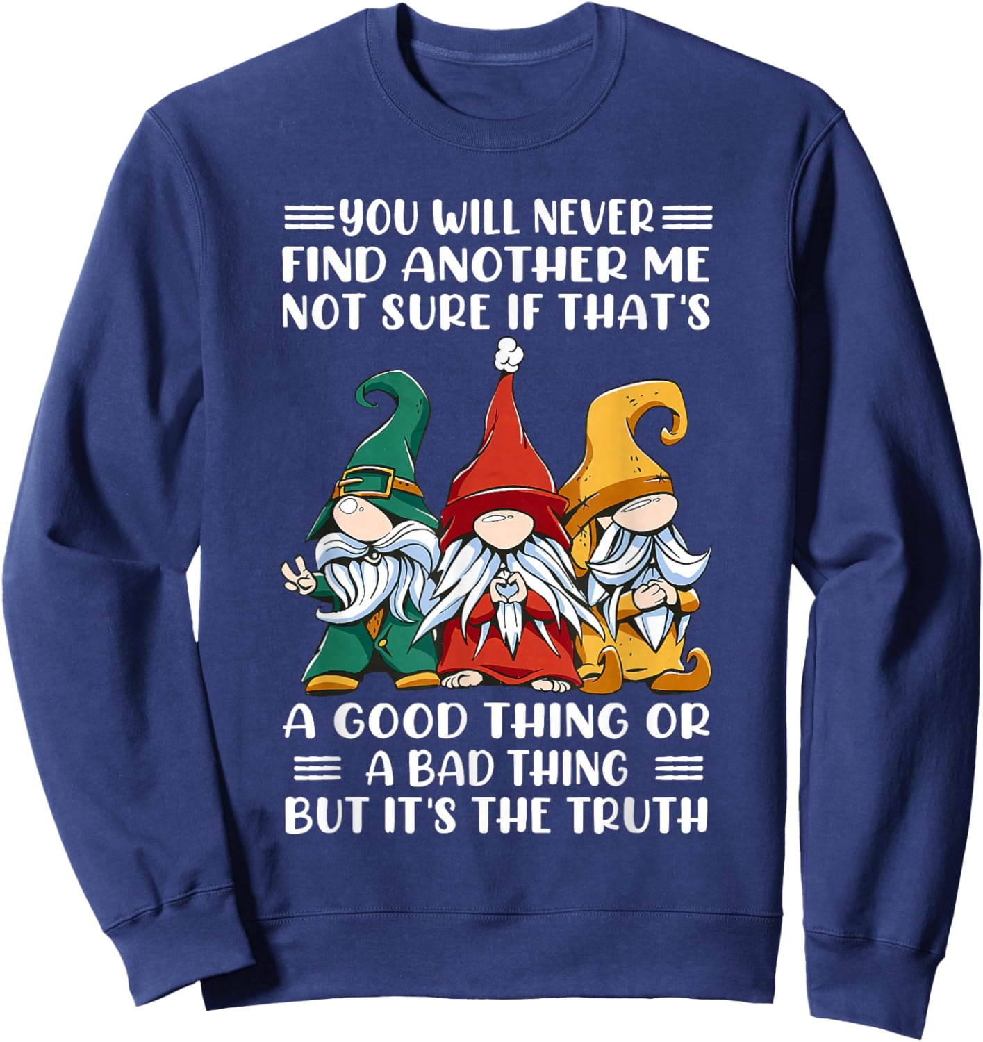 You Will Never Find Another Me Not Sure If That's A Good Sweatshirt - Sweatshirt | Navy