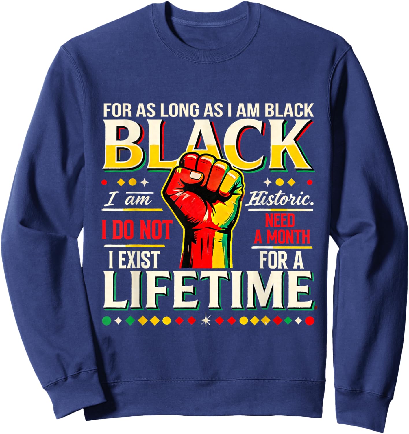 As LongAs I Am Black Existence is for A Lifetime Sweatshirt - Sweatshirt | Navy