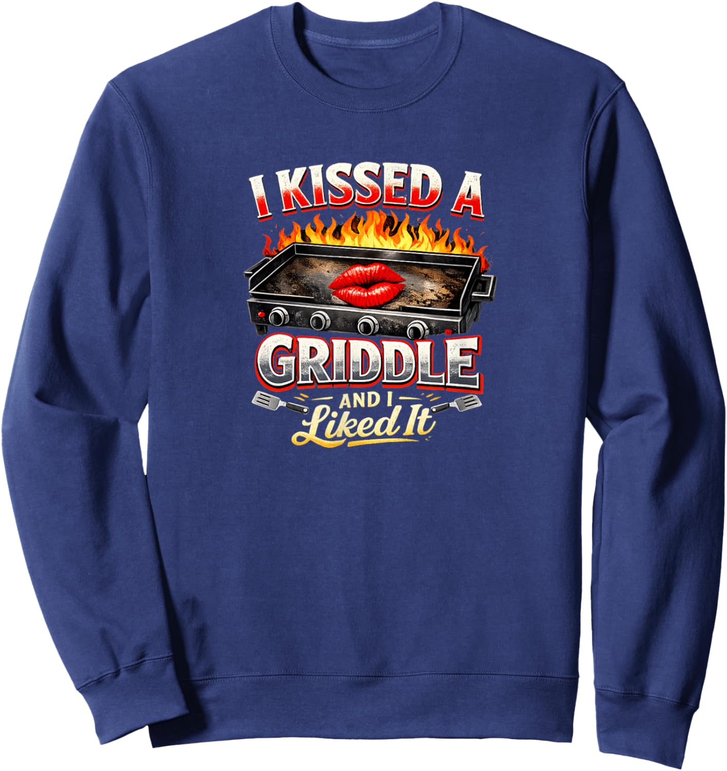 I Kissed A Griddle and I Liked It Sweatshirt - Sweatshirt | Navy