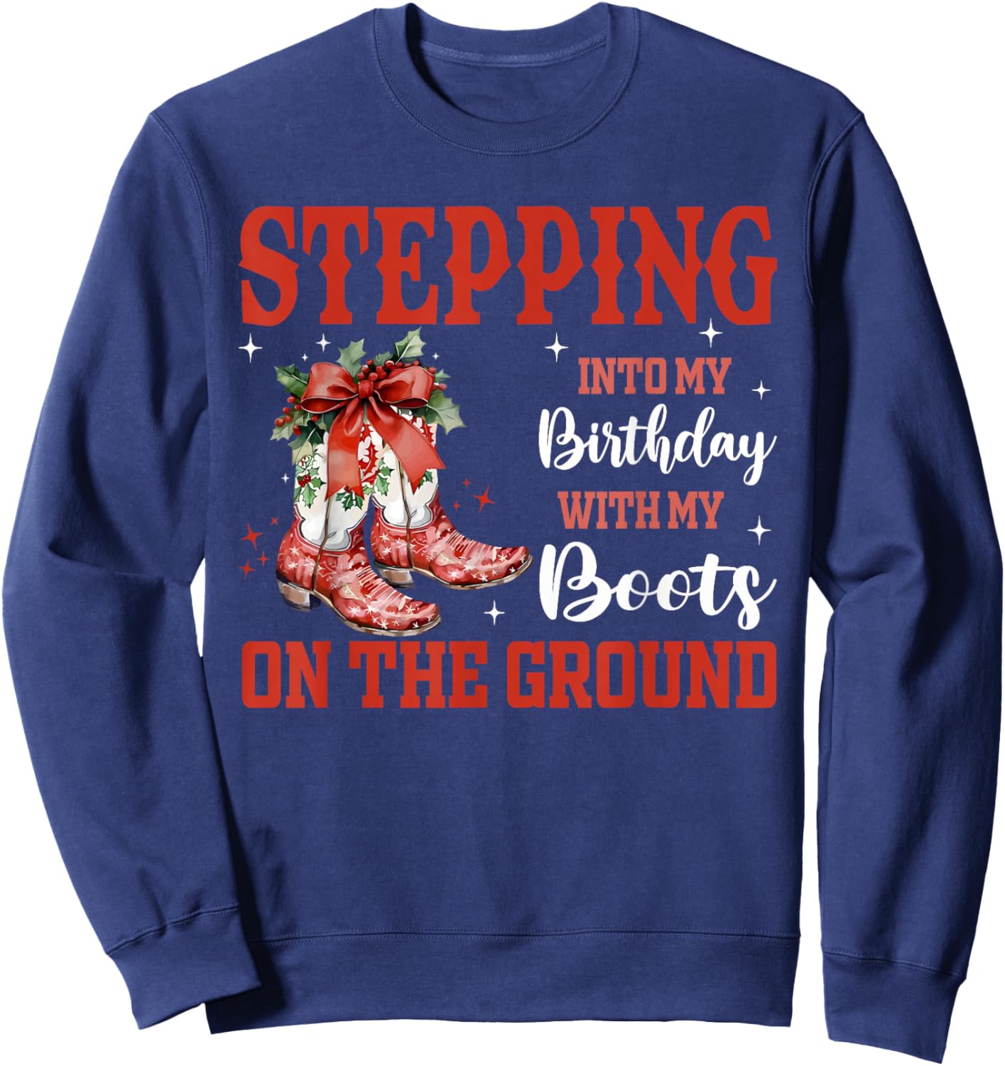 Stepping Into My Birthday with Boots On Ground Christmas Pjs Sweatshirt - Sweatshirt | Navy
