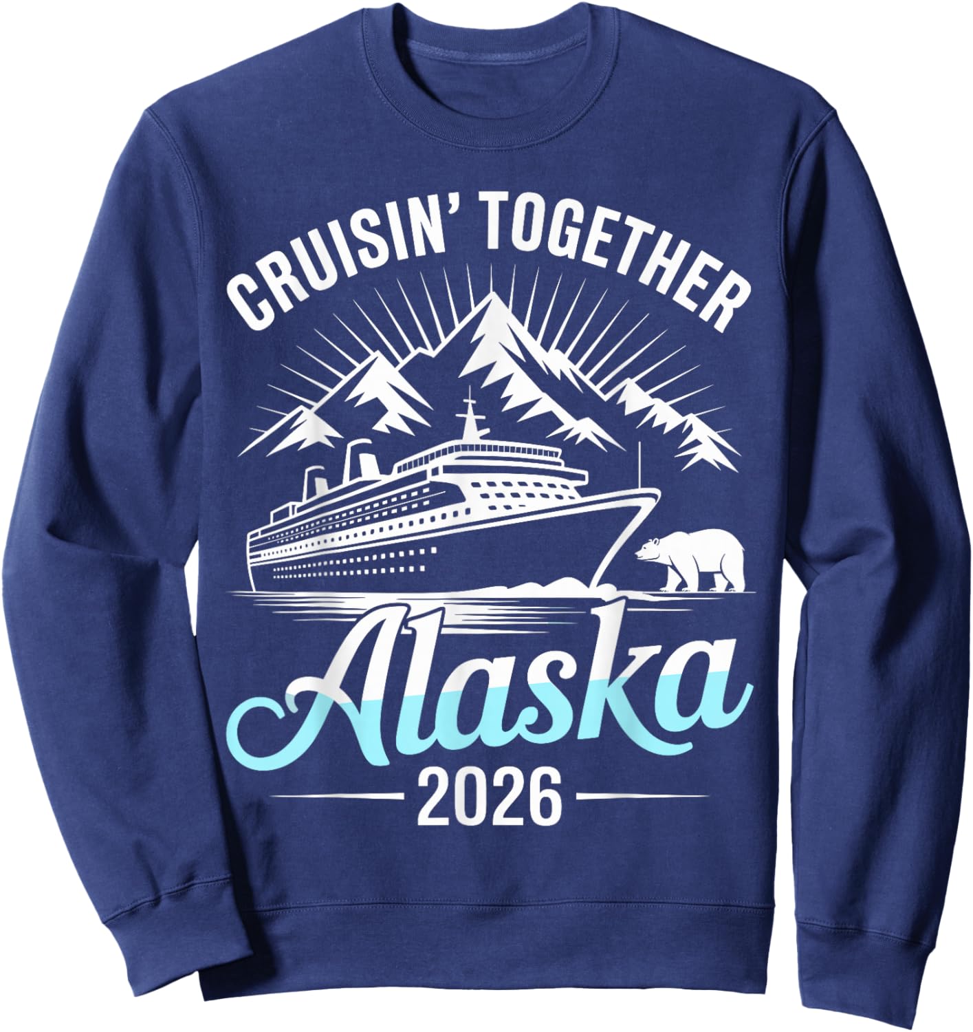 Alaska Cruise 2026 Cruisin Together Sweatshirt - Sweatshirt | Navy