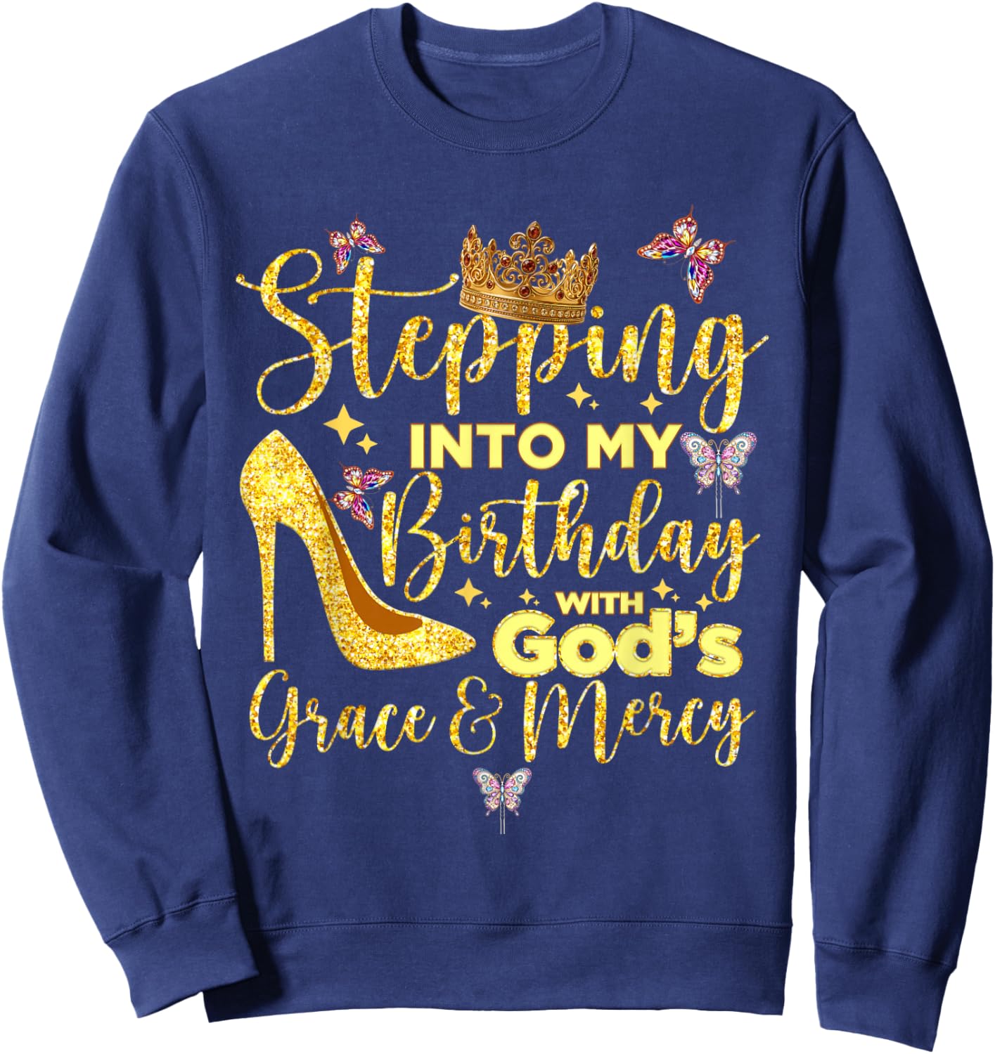 Stepping in My Birthday with God's Grace and Mercy Sweatshirt - Sweatshirt | Navy