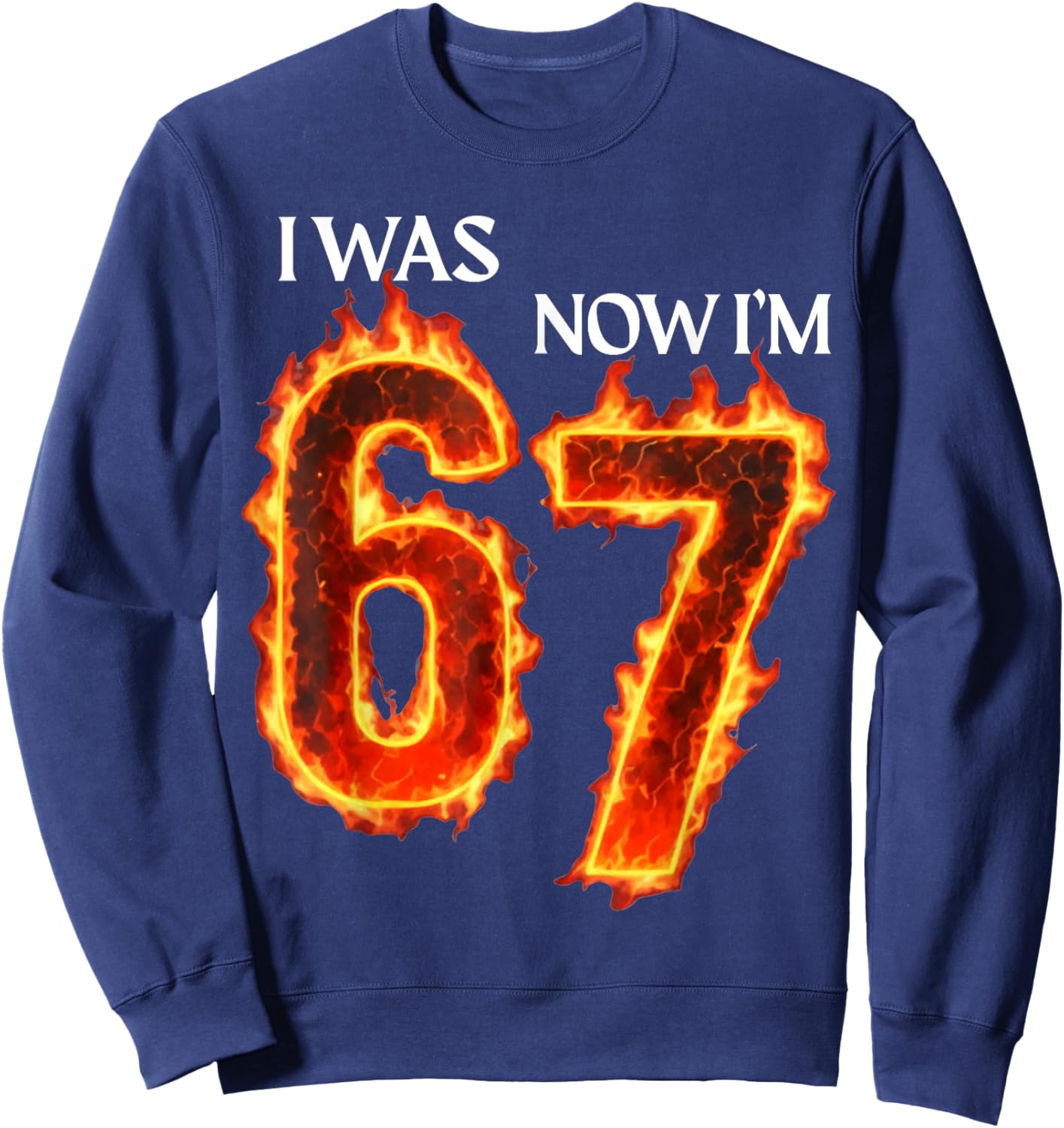 I was 6 Now I'm 7 Funny 6 7 Birthday Boys Girls 67 Birthday Sweatshirt - Sweatshirt | Navy