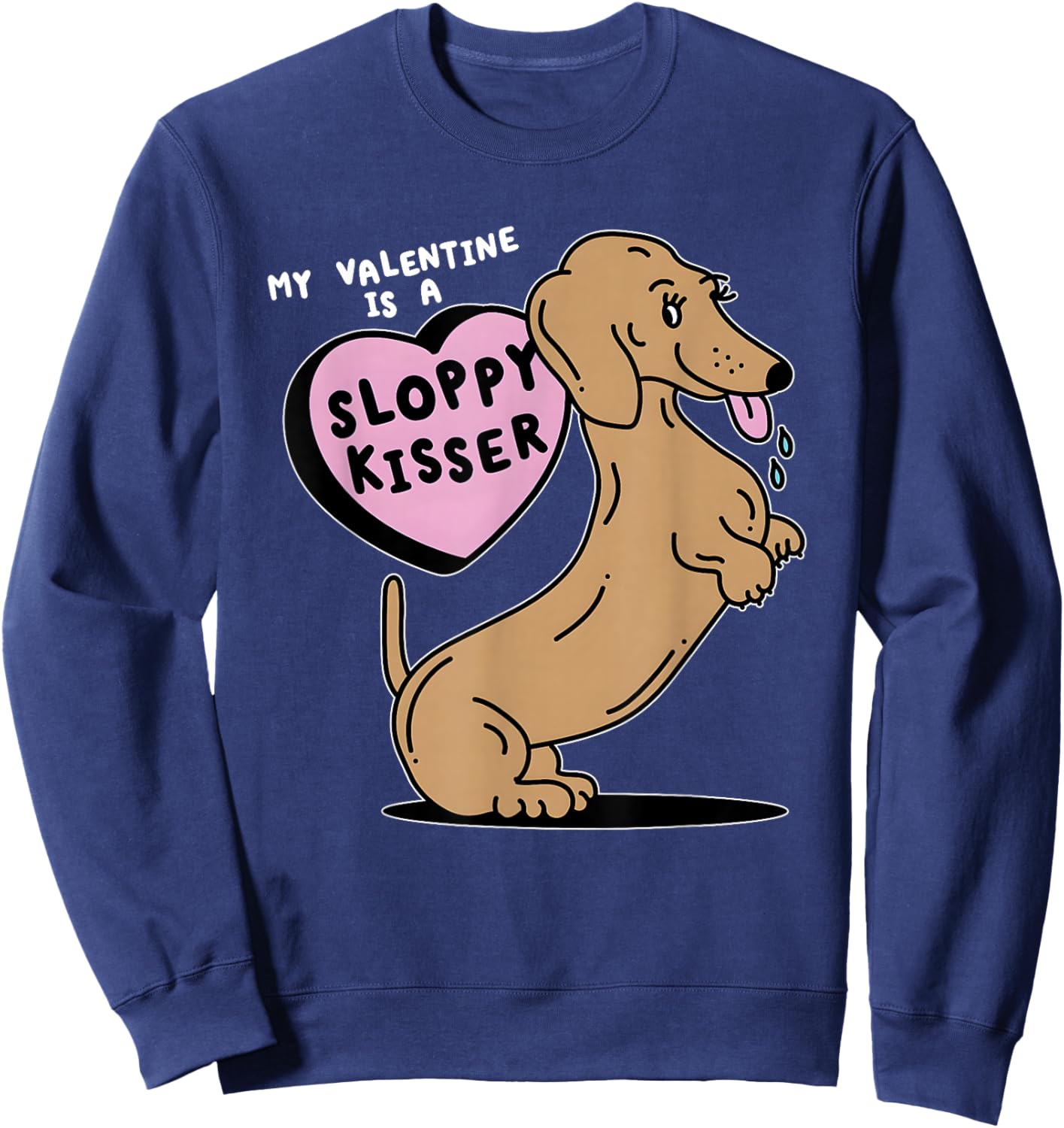Dogs My Valentine is A Sloppy Kisser Sweatshirt - Sweatshirt | Navy