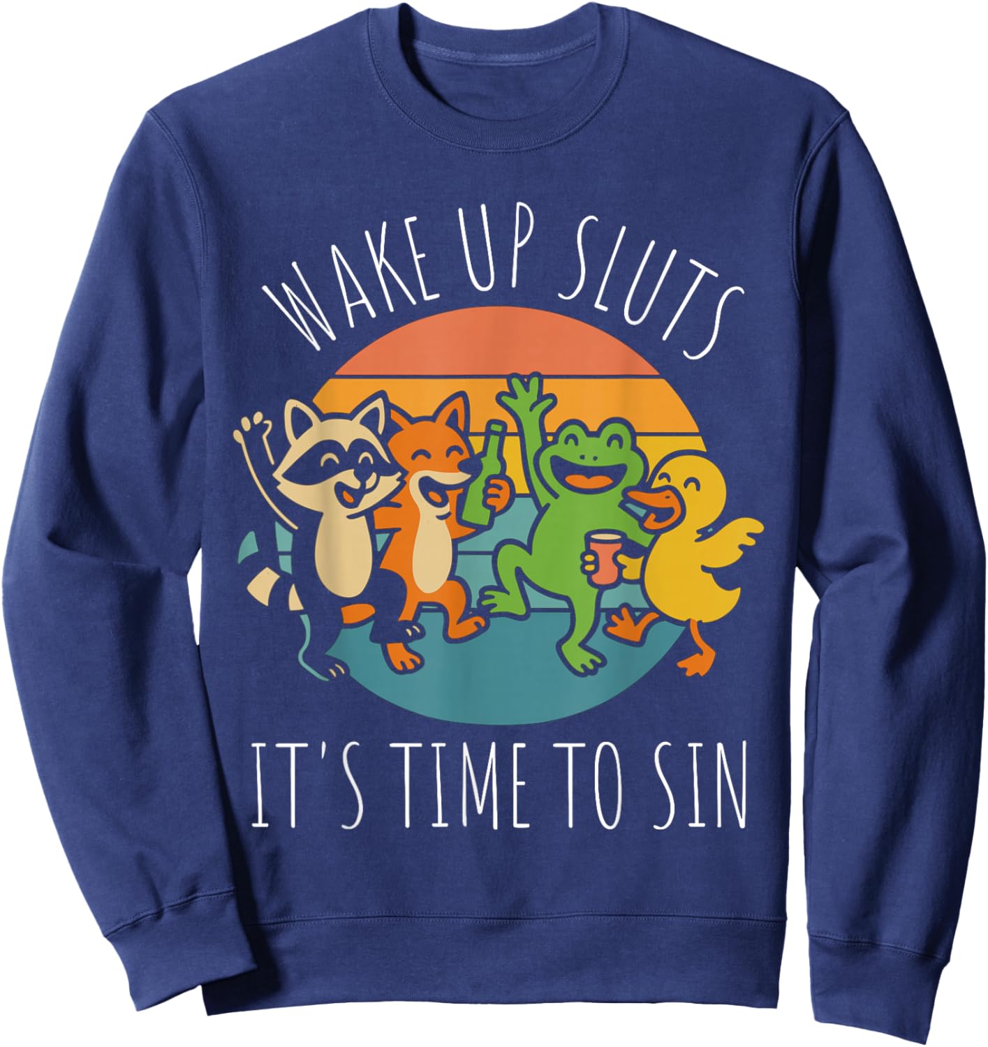 Wake Up Sluts It’s Time to Sin Funny Retro Party Animal Sweatshirt - Sweatshirt | Navy