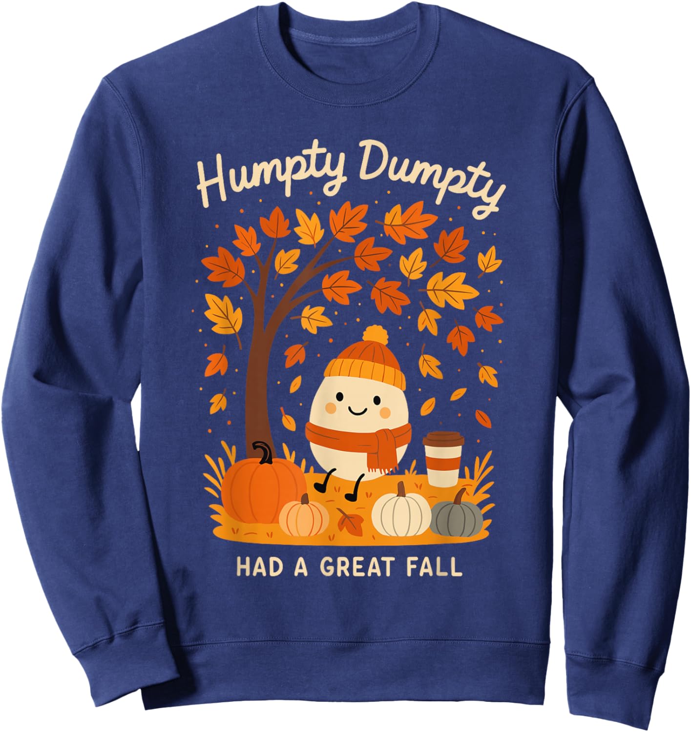Humpty Dumpty Had A Great Fall Thanksgiving Pumpkin Spice Sweatshirt - Sweatshirt | Navy