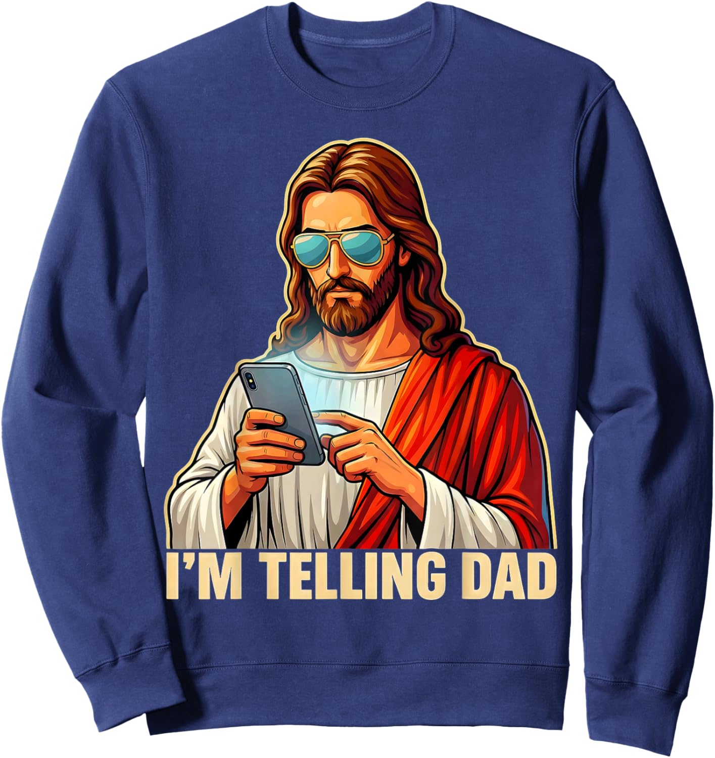 I'm Telling Dad Funny Jesus Saying Religious Christian Humor Sweatshirt - Sweatshirt | Navy