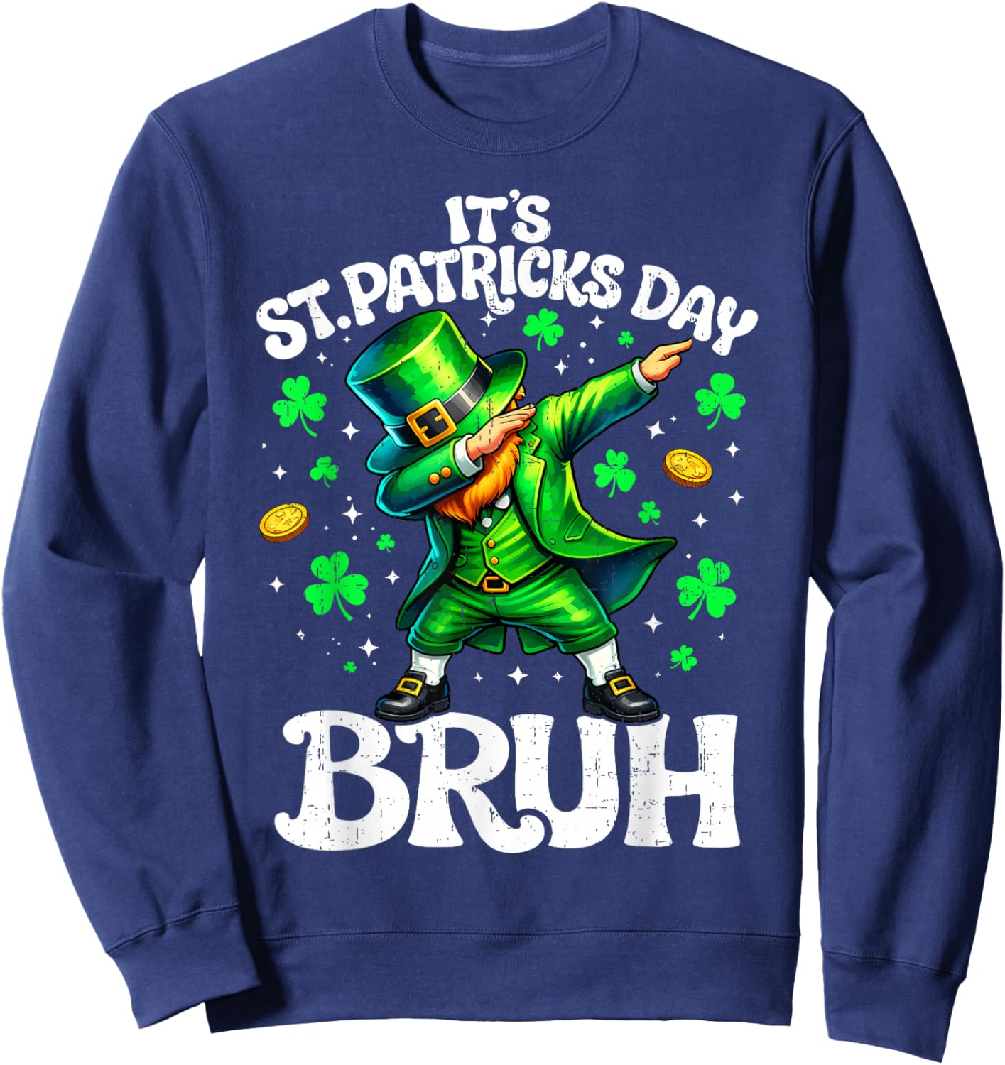 It's St Patrick's Day Bruh Leprechaun St Paddy Men Women Kid Sweatshirt - Sweatshirt | Navy