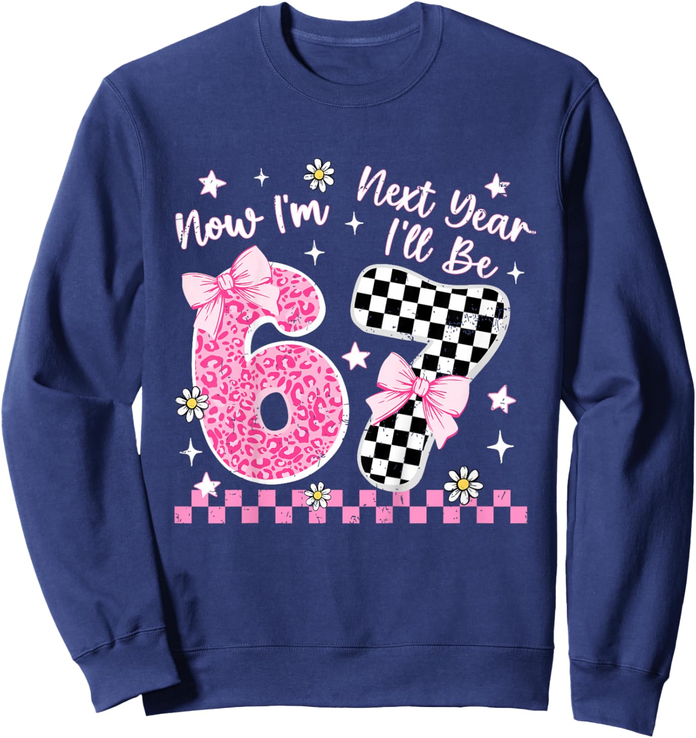 6 Year Old Birthday Girls Kids Now I'm 6 Next Year I'll be 7 Sweatshirt - Sweatshirt | Navy