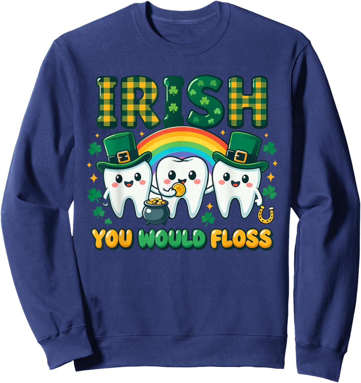 Irish You Would Floss Dentist St Patrick's Day Dental Squad Sweatshirt - Sweatshirt | Navy