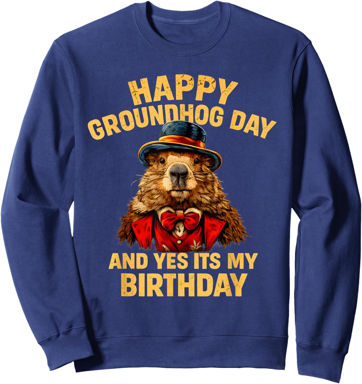 Happy Groundhog Day and Yes It’s My Birthday Funny Sweatshirt - Sweatshirt | Navy