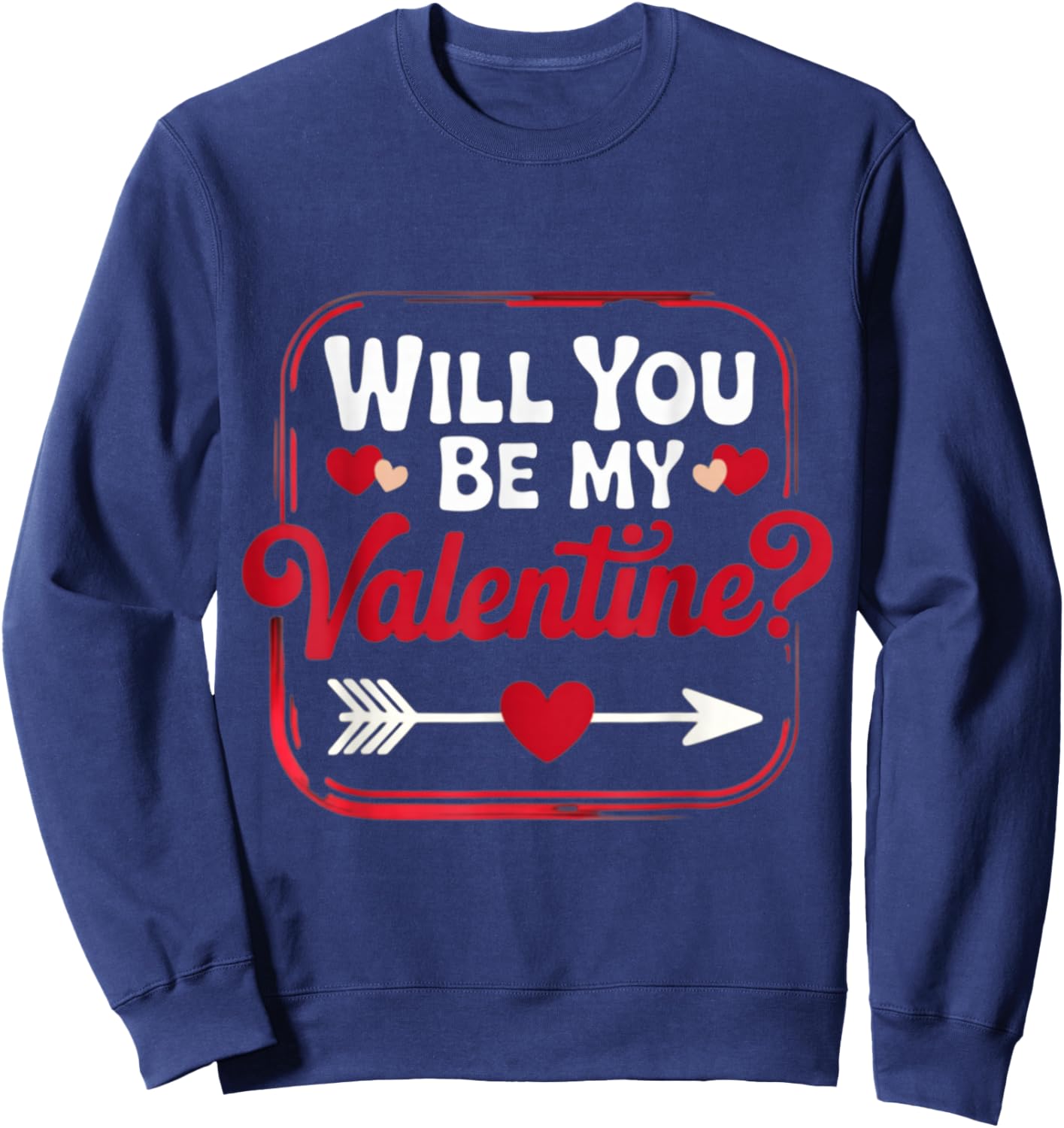 Will You Be My Valentine Valentine's Day Romantic Sweatshirt - Sweatshirt | Navy