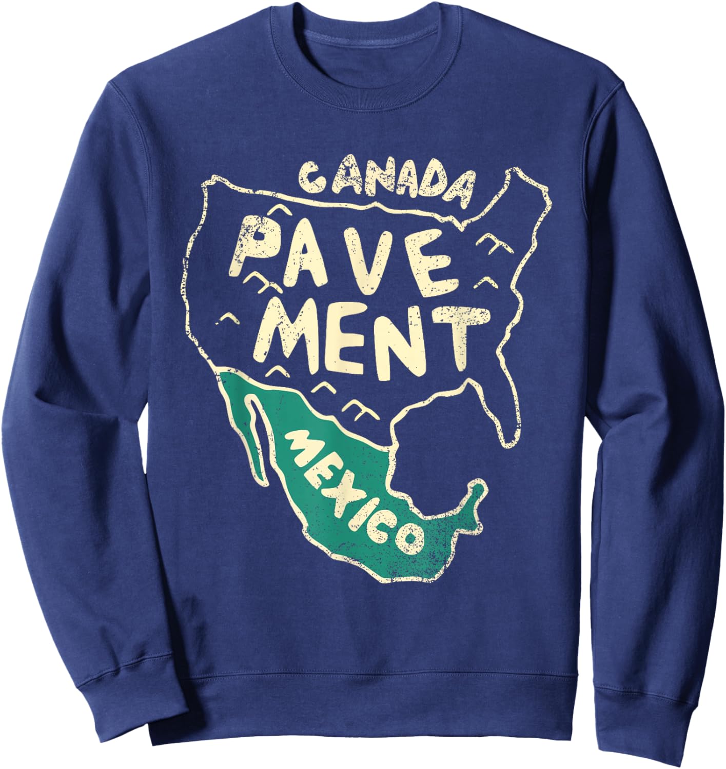 Canada Pavement Mexico Map Country Vintage Saying Sweatshirt - Sweatshirt | Navy