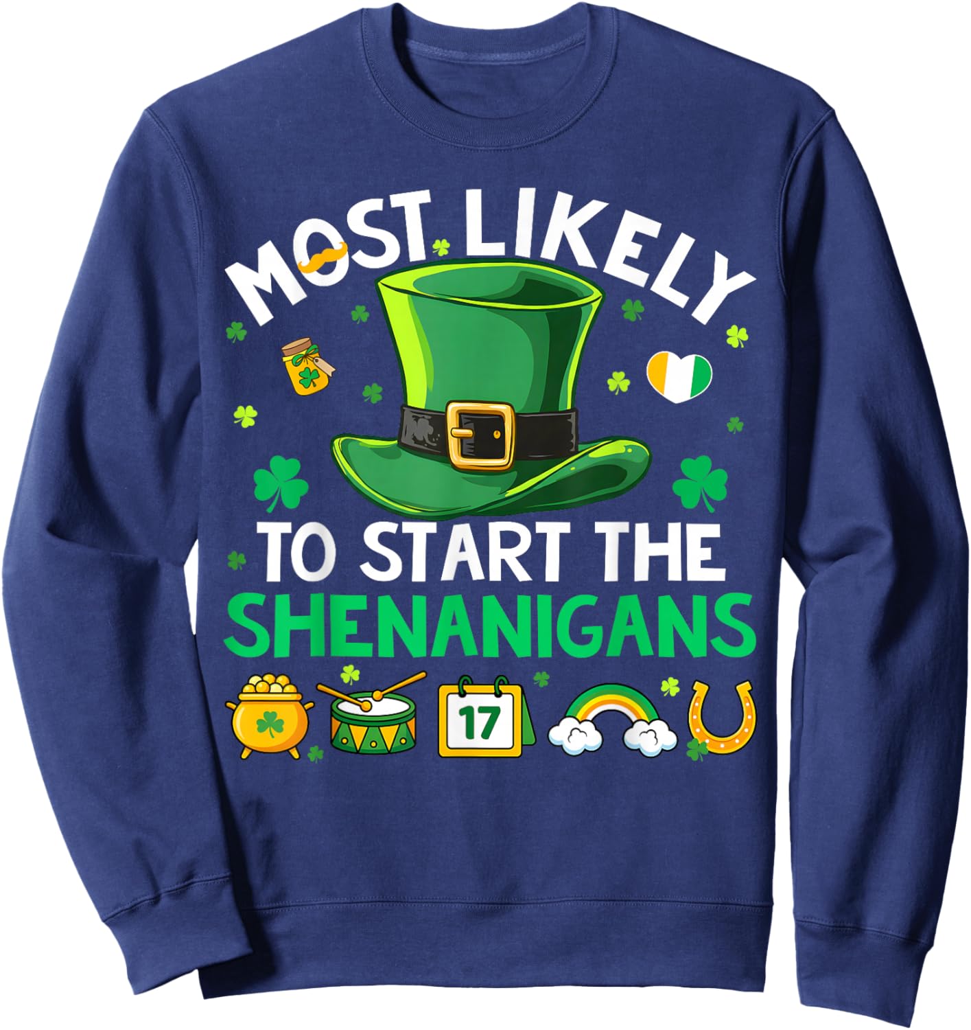 Most Likely Start The Shenanigans St Patricks Men Women Kid Sweatshirt - Sweatshirt | Navy