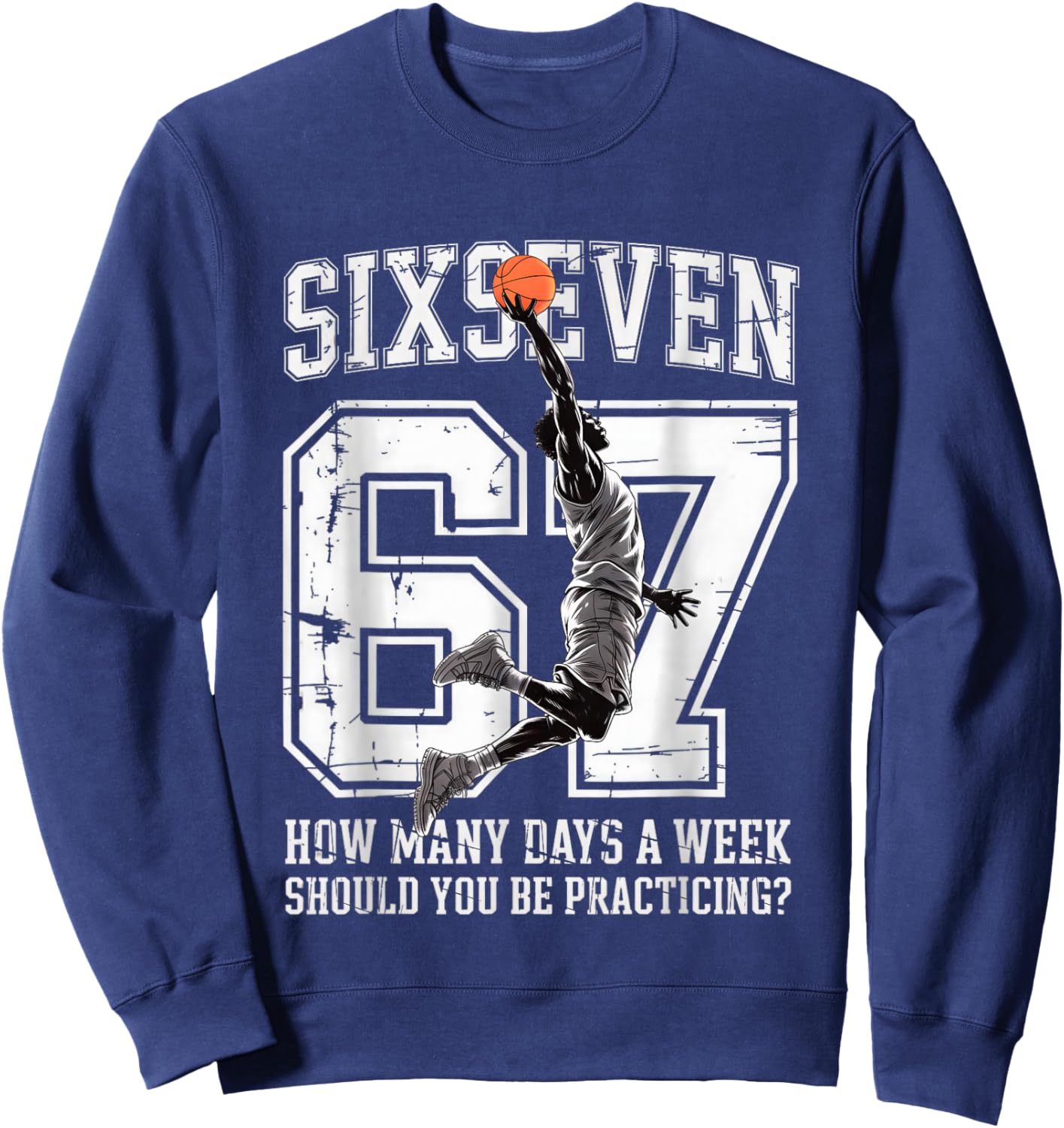 Basketball 67 Meme How Many Days Practicing Humor Player Sweatshirt - Sweatshirt | Navy