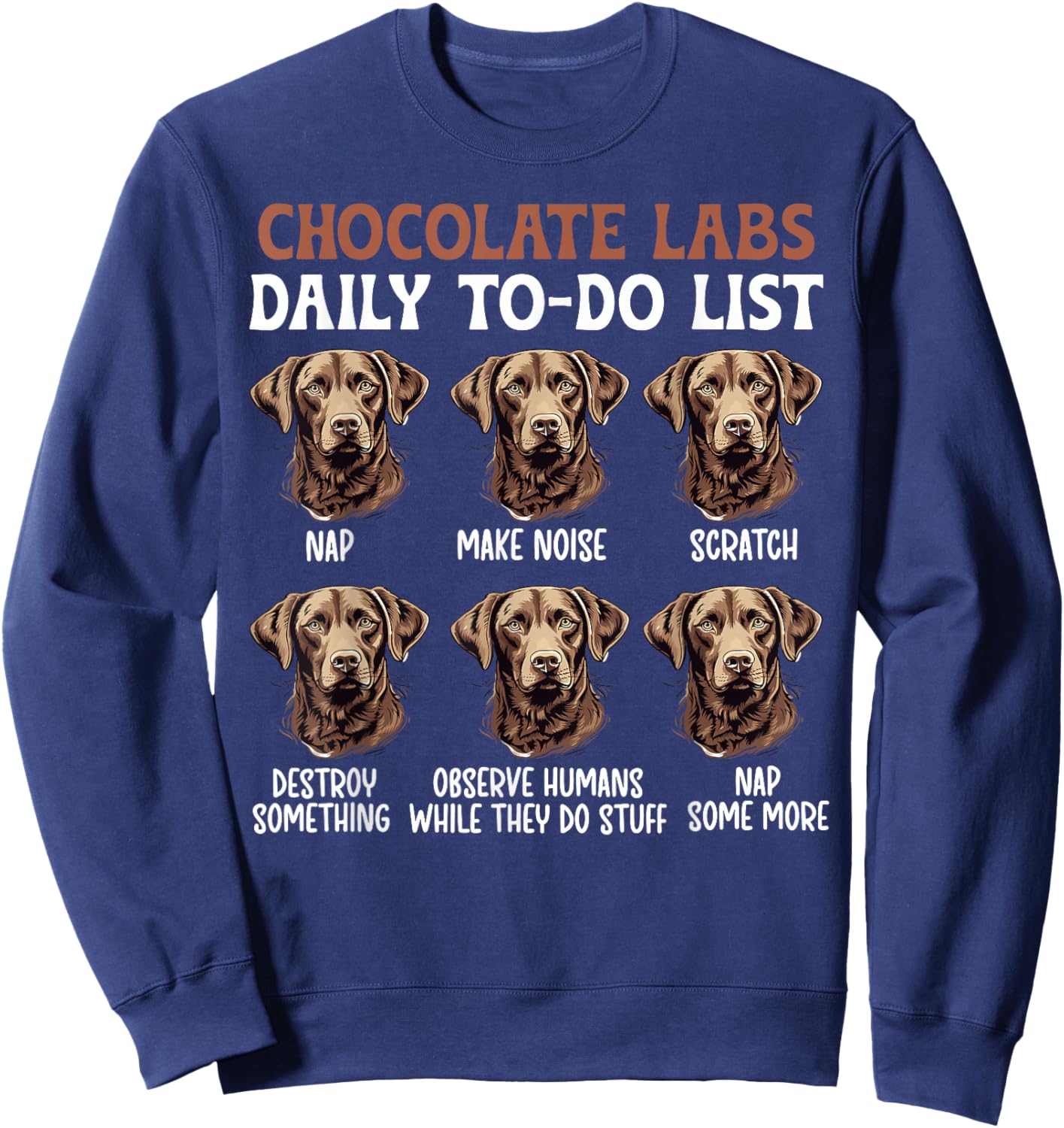 Chocolate Labs Chocolate Labrador Owner Chocolate Lab Lover Sweatshirt - Sweatshirt | Navy