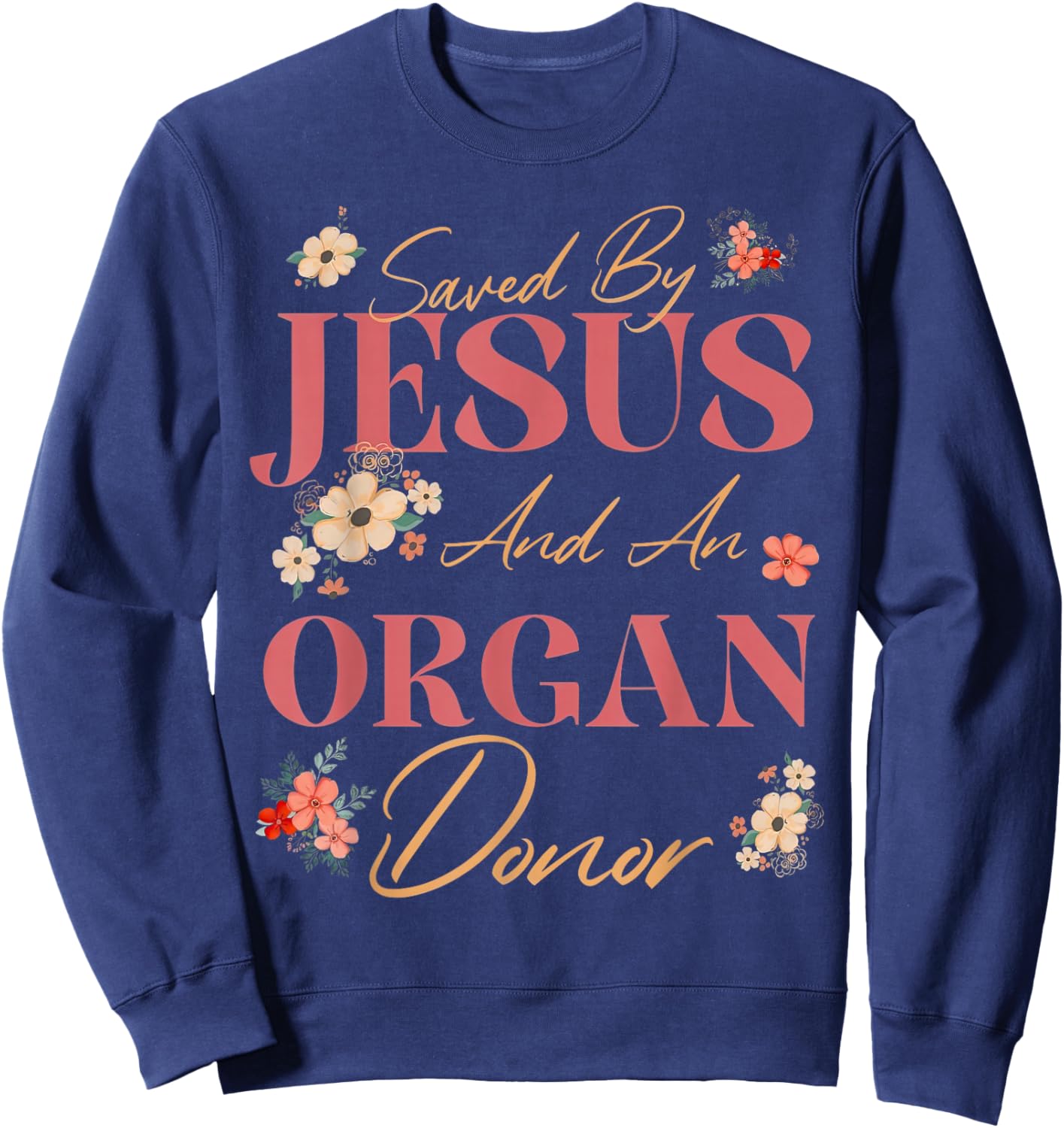 Saved by Jesus and an Organ Donor Transplant Awareness Retro Sweatshirt - Sweatshirt | Navy