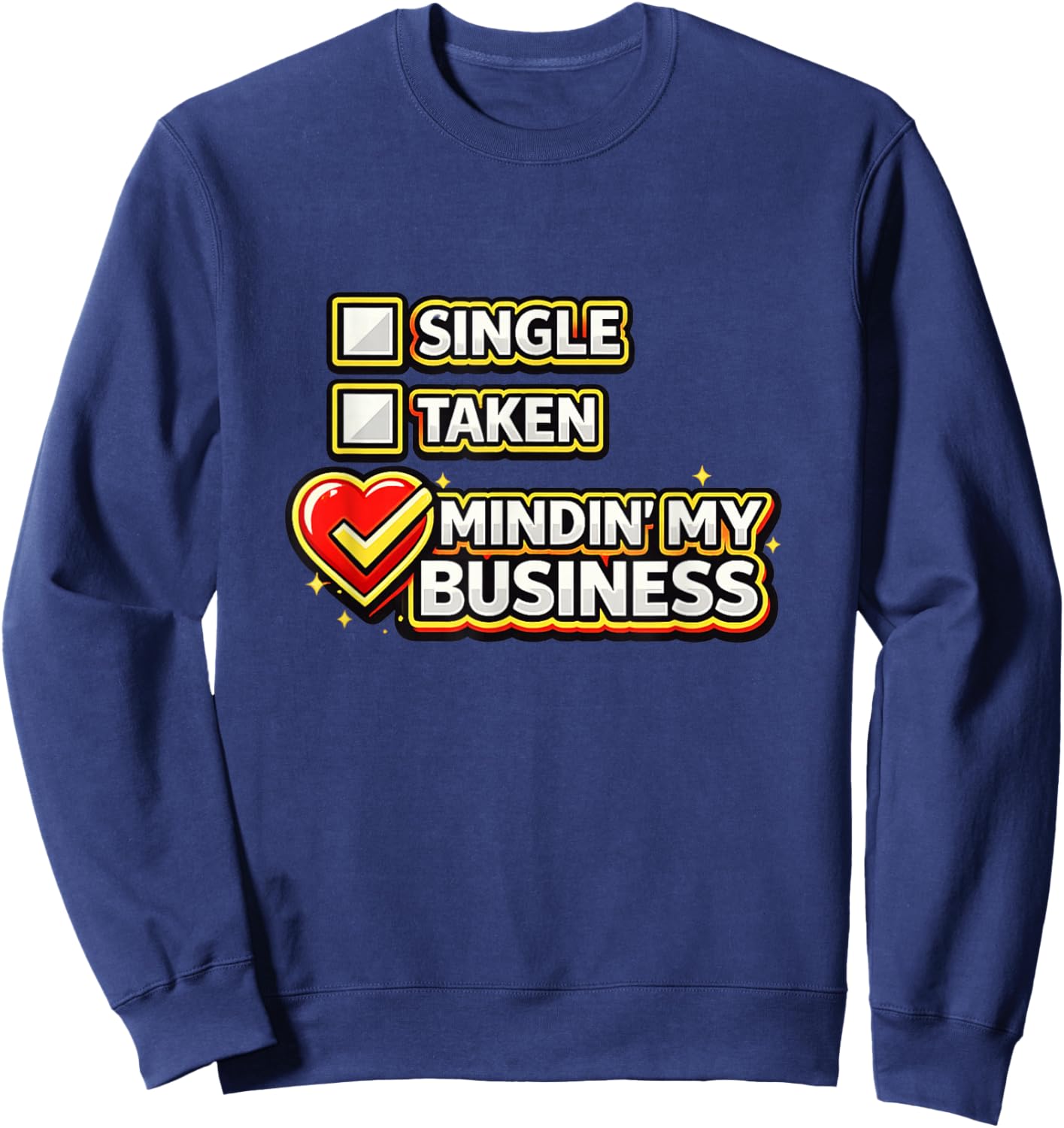 Funny Single Taken Mindin' My Business Valentines Day Meme Sweatshirt - Sweatshirt | Navy