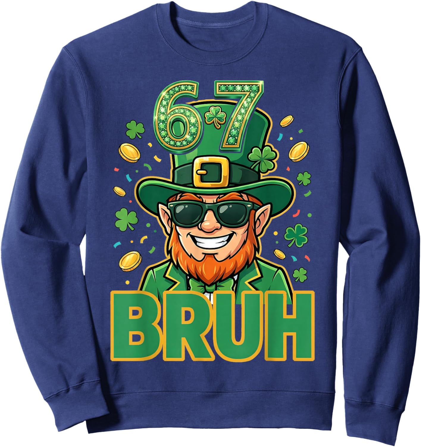 Six Seven Bruh St Patricks Day 67 Meme Leprechaun St Paddys Sweatshirt - Sweatshirt | Navy