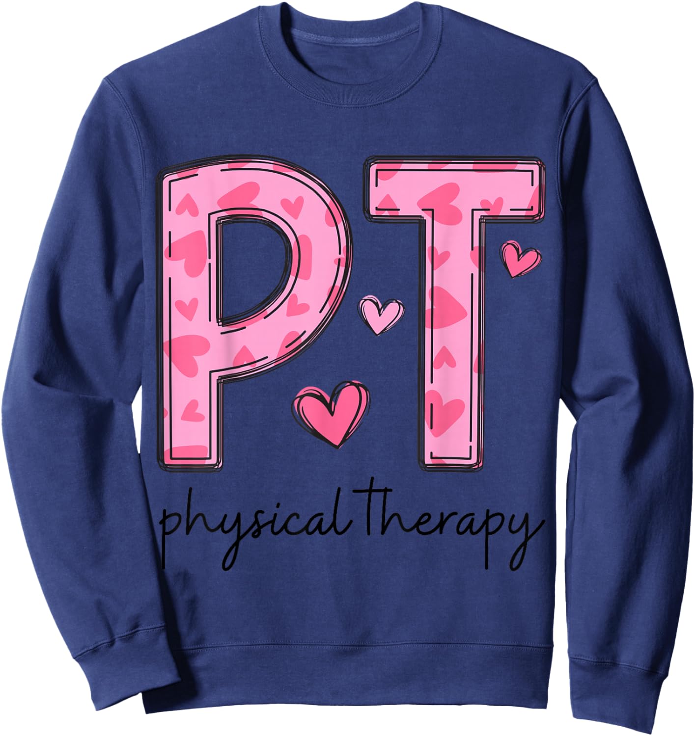 Physical Therapist PT Valentine Heart Design Sweatshirt - Sweatshirt | Navy