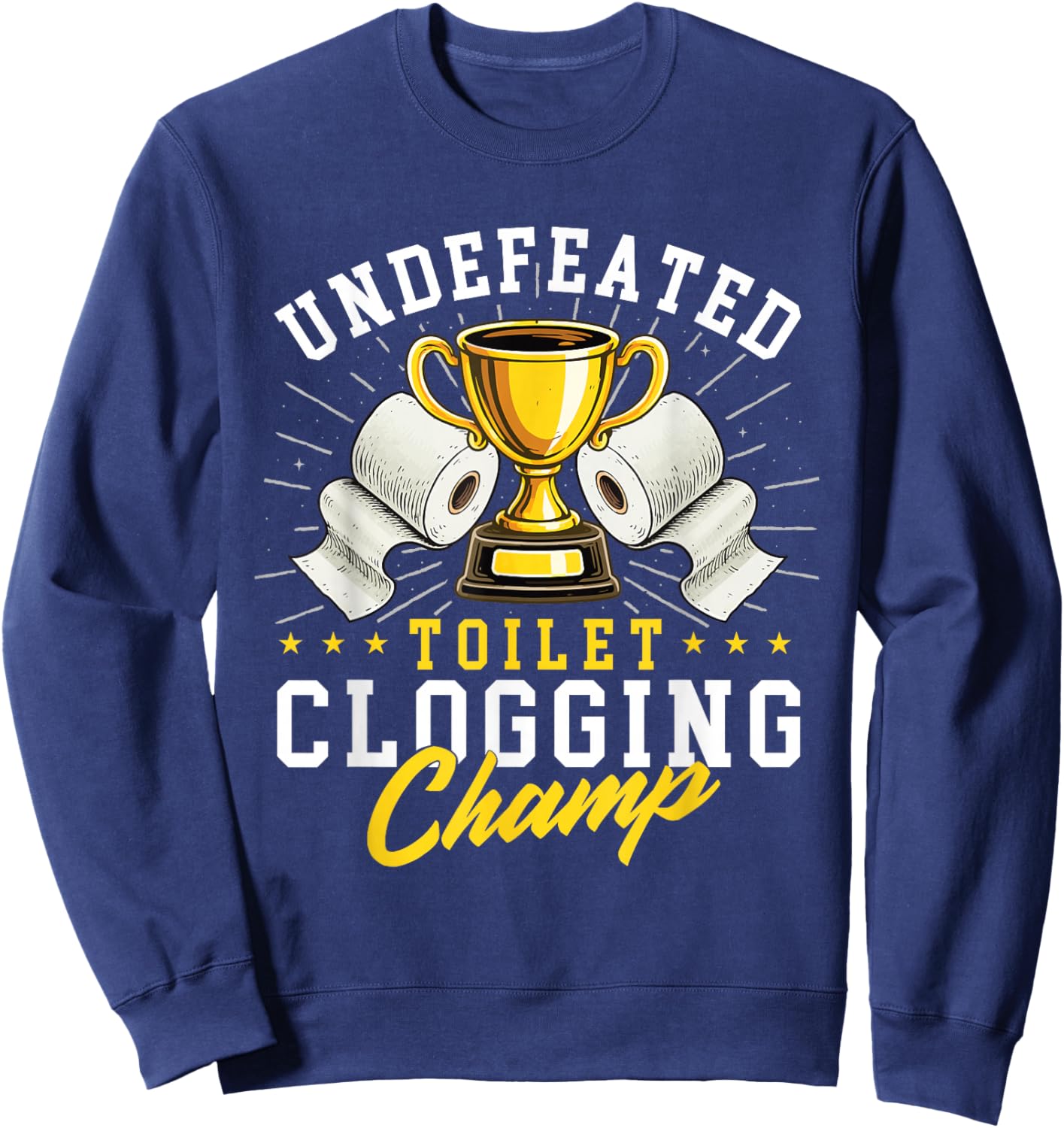 Undefeated Toilet Clogging Champ - Bathroom Plunger Humor Sweatshirt - Sweatshirt | Navy