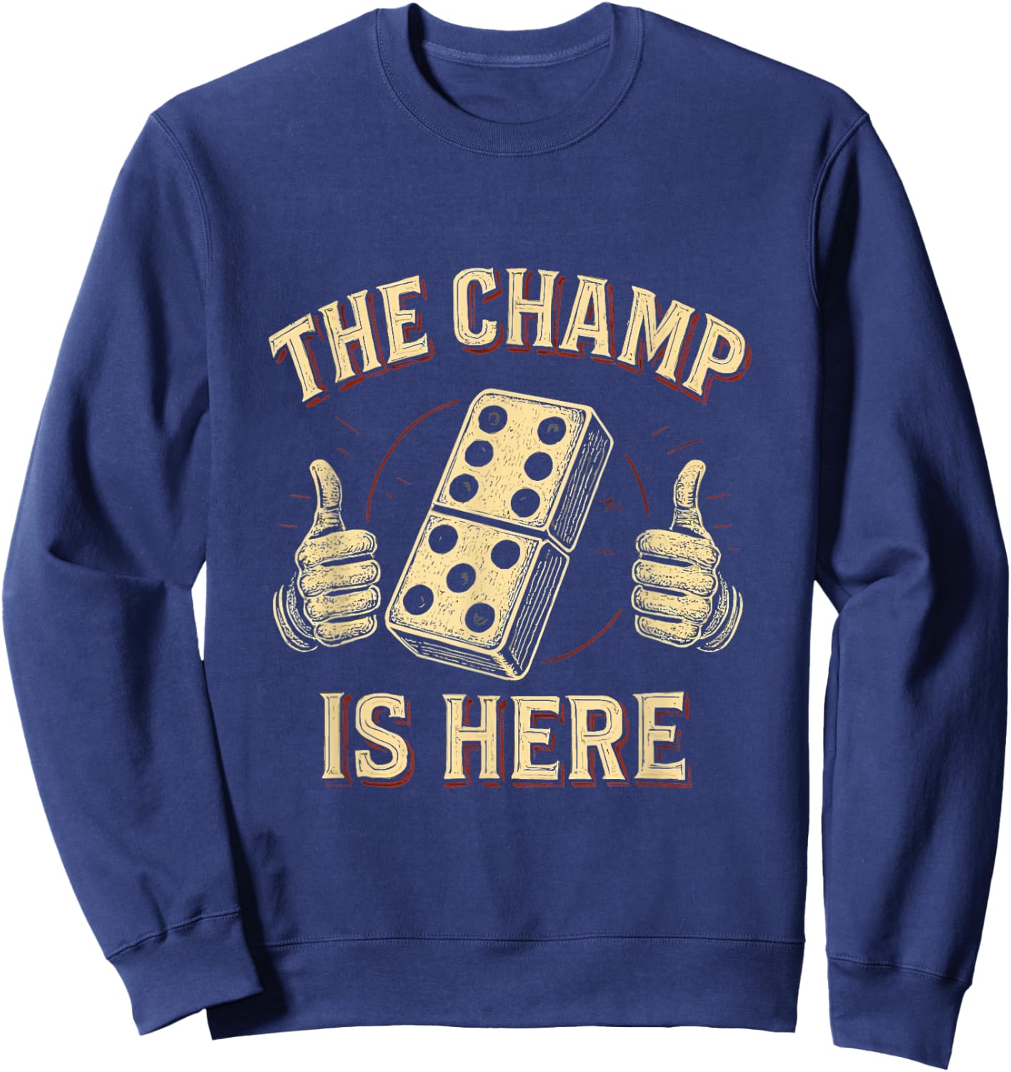 The Champ is Here Dominoes King Domino Player Tile Lover Sweatshirt - Sweatshirt | Navy