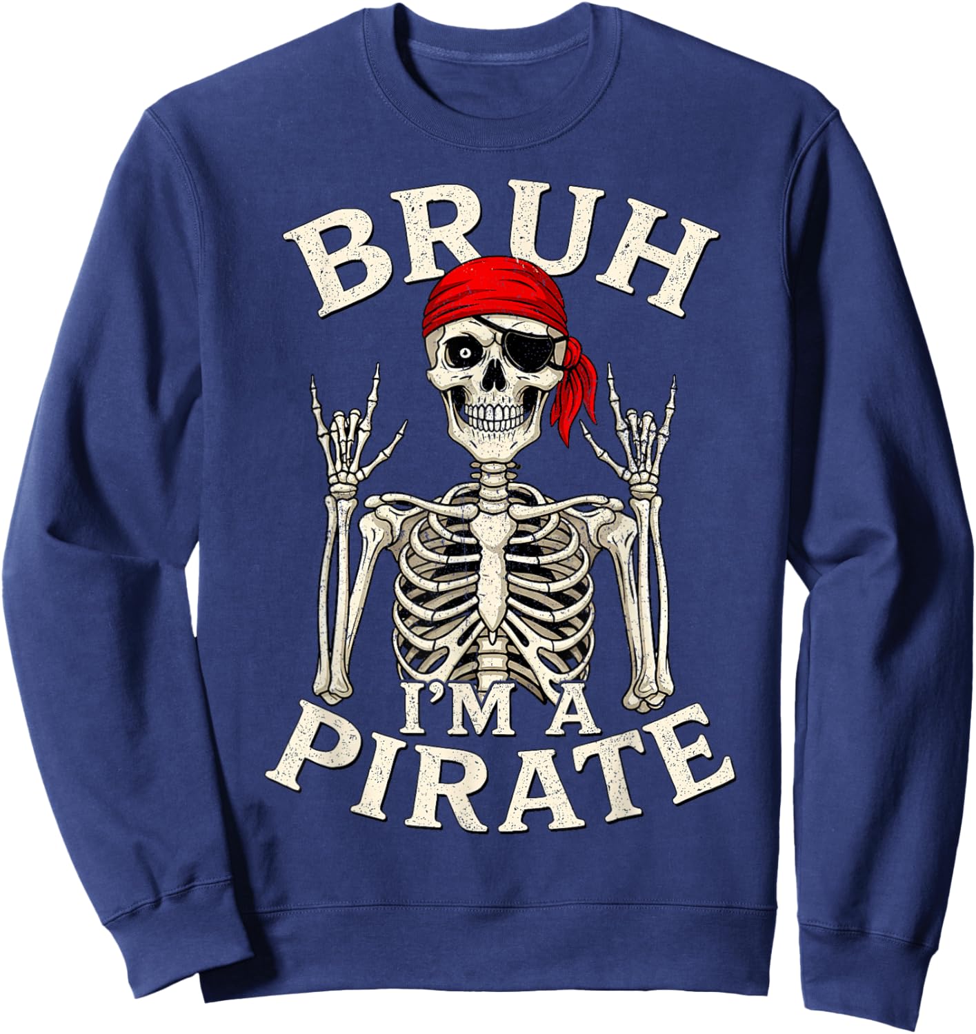 Bruh I'm A Pirate Lazy Pirate Skull Rock and Roll Sweatshirt - Sweatshirt | Navy