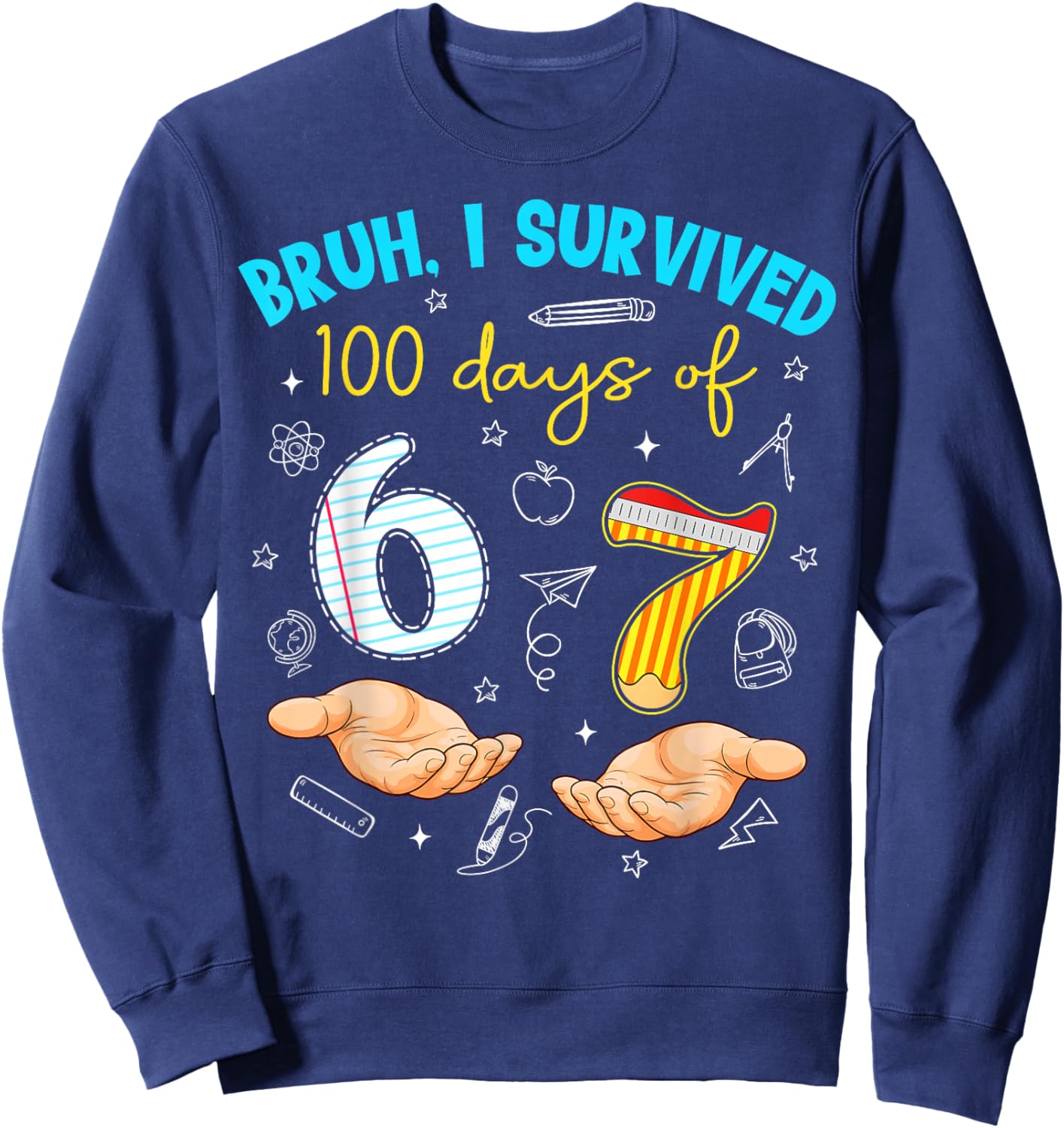 Bruh I Survived 100 Days of 67 100th Day of School Teachers Sweatshirt - Sweatshirt | Navy