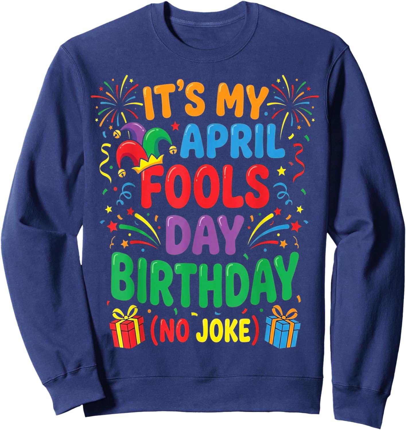 It's My April Fools Birthday and That's No Joke Sweatshirt - Sweatshirt | Navy