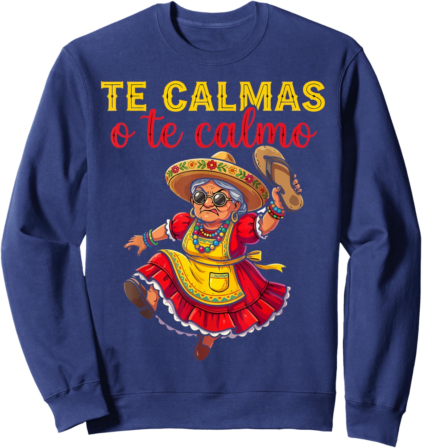 Te Calmas O Te Calmo Mexican Spanish Mom Latina Grandma Sweatshirt - Sweatshirt | Navy